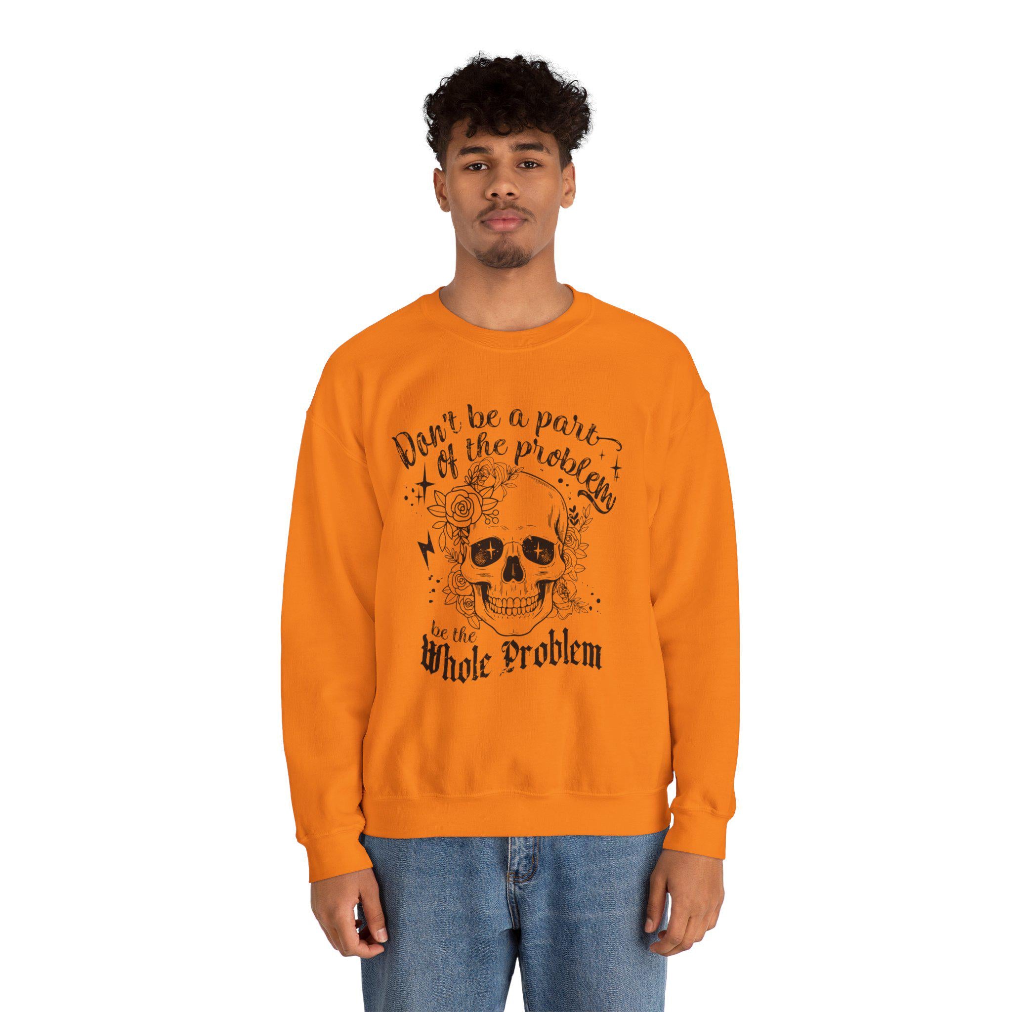 Don't Be A Part Of the Problem Sweatshirt | Funny Graphic Skeleton Skull Halloween Sweatshirt | Unique Statement Apparel & Gift Idea