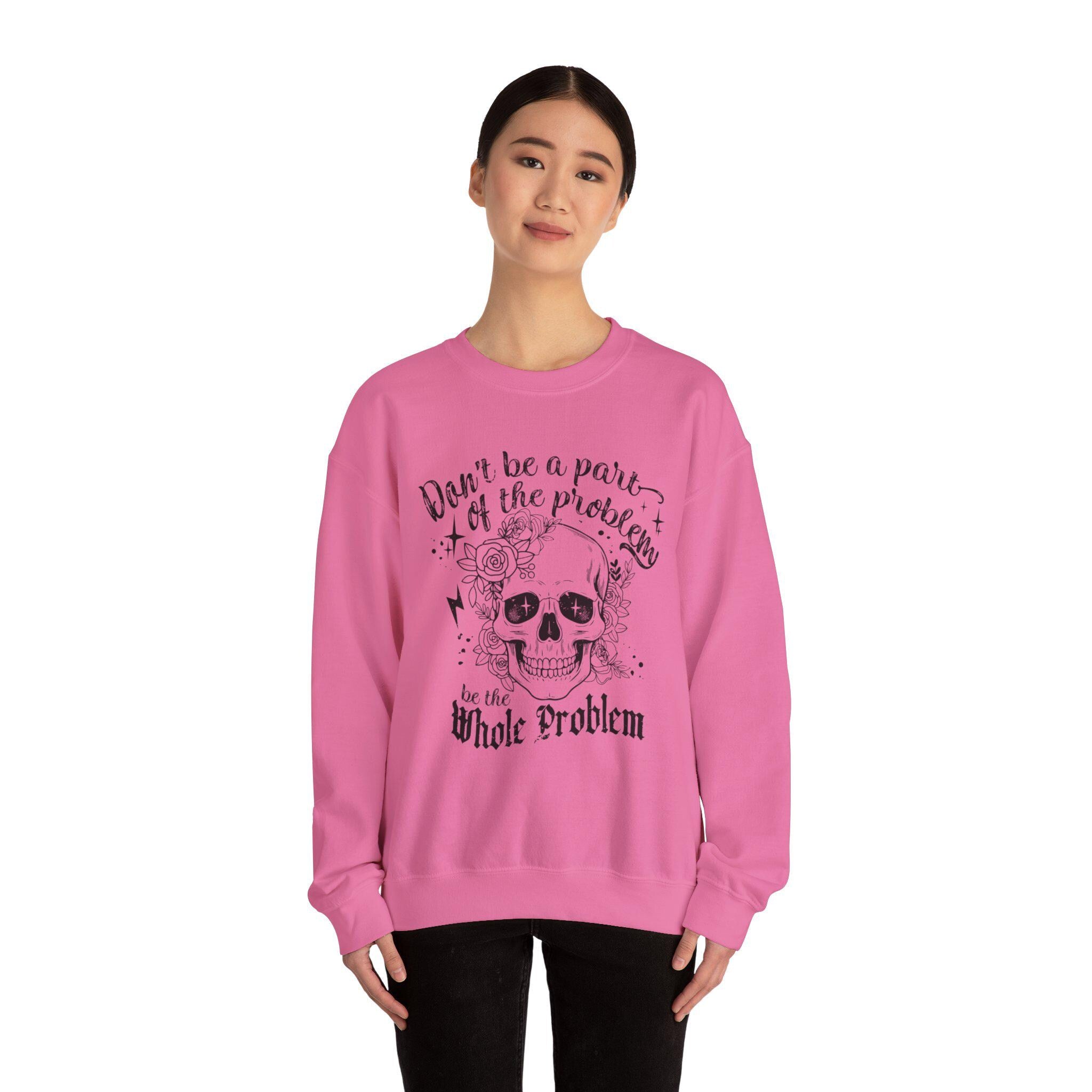 Don't Be A Part Of the Problem Sweatshirt | Funny Graphic Skeleton Skull Halloween Sweatshirt | Unique Statement Apparel & Gift Idea