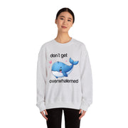 Don't Get OverWhalemed Positive Motivational Mental Support Sweatshirt