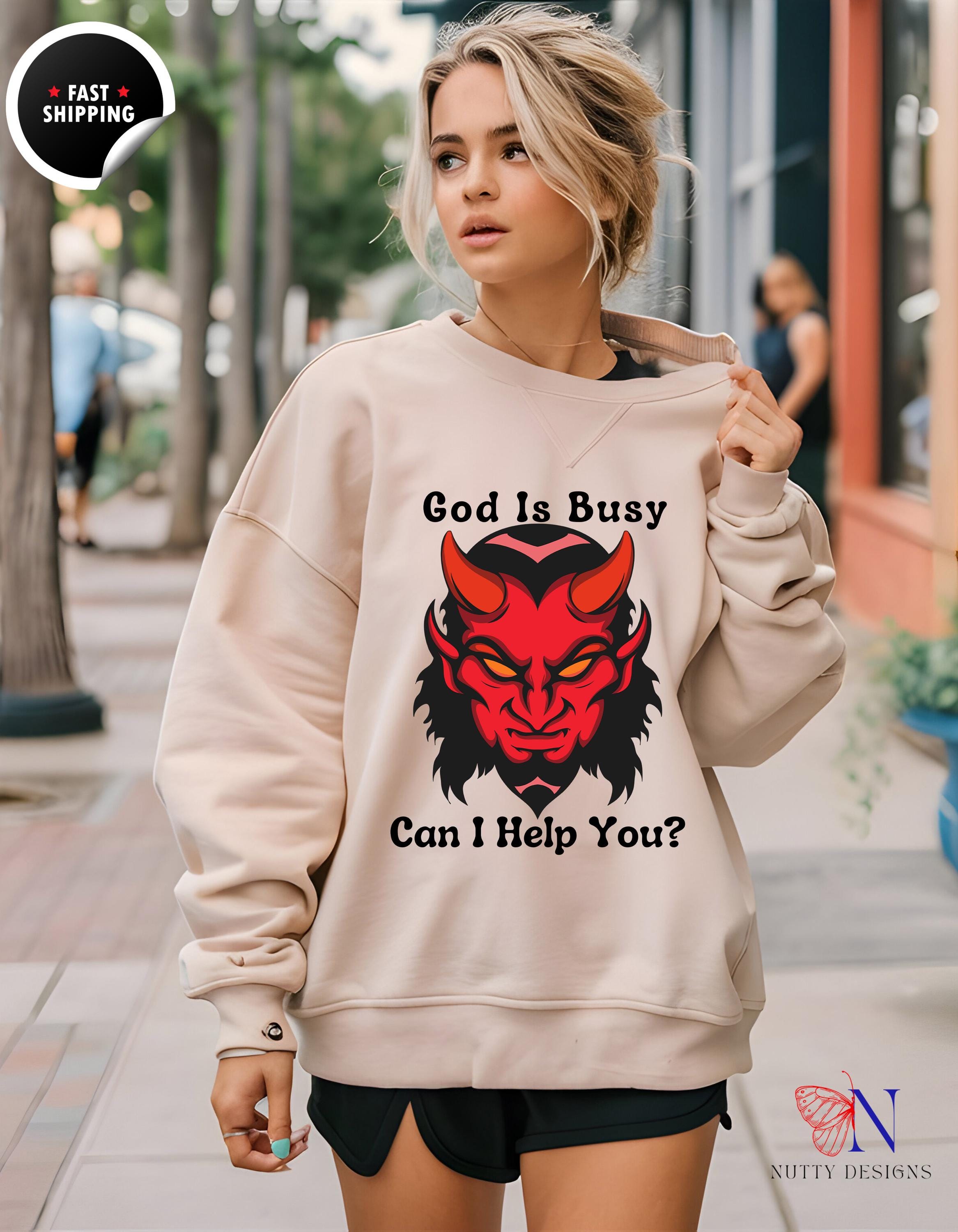 Can I Help You Sweatshirt - God Is Busy, Devil Cozy Pullover - Funny Humor Gift for Friends & Family - Casual Unisex Apparel