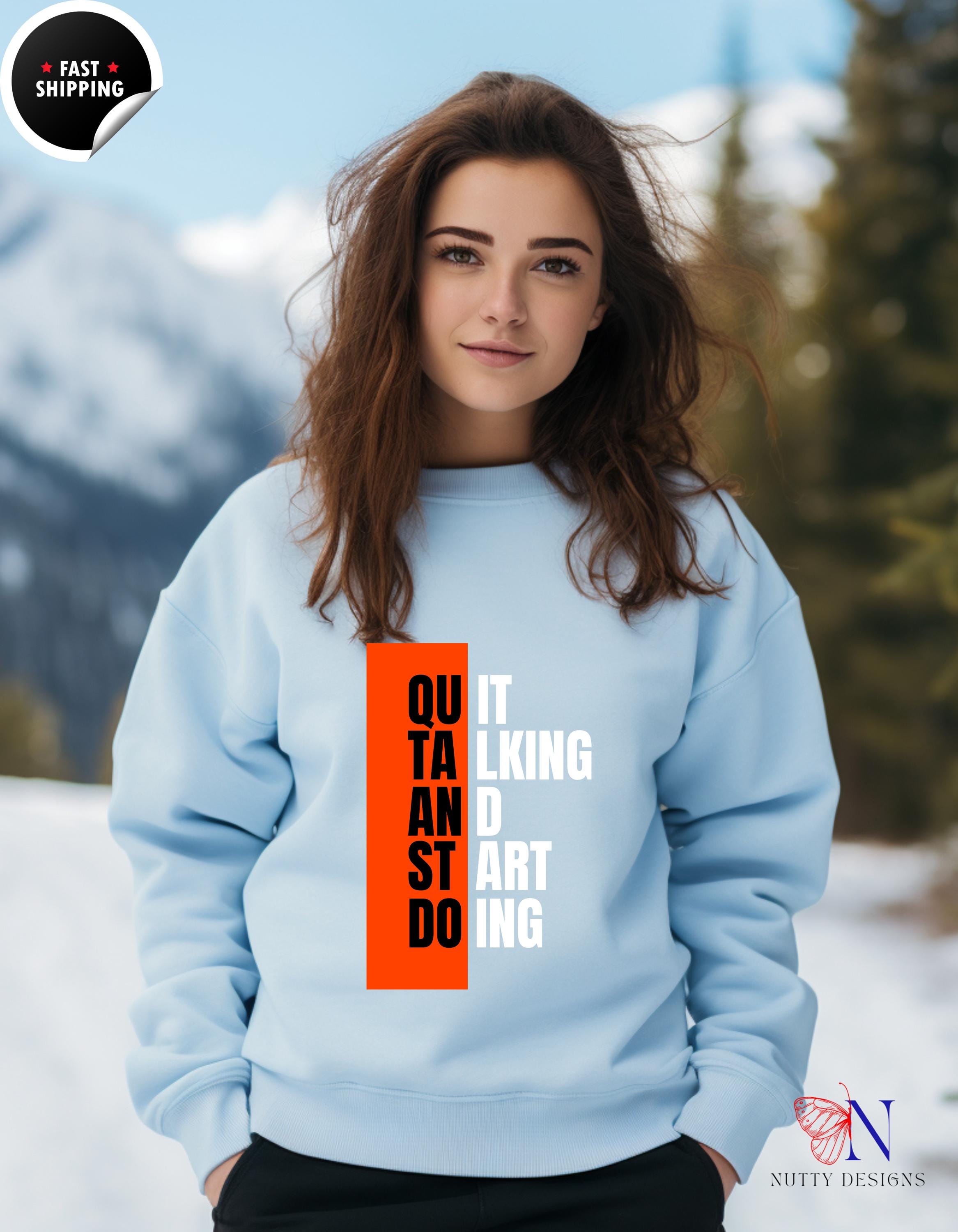 Quit Talking and Start Doing Motivational Positive Mindset Pullover Sweatshirt