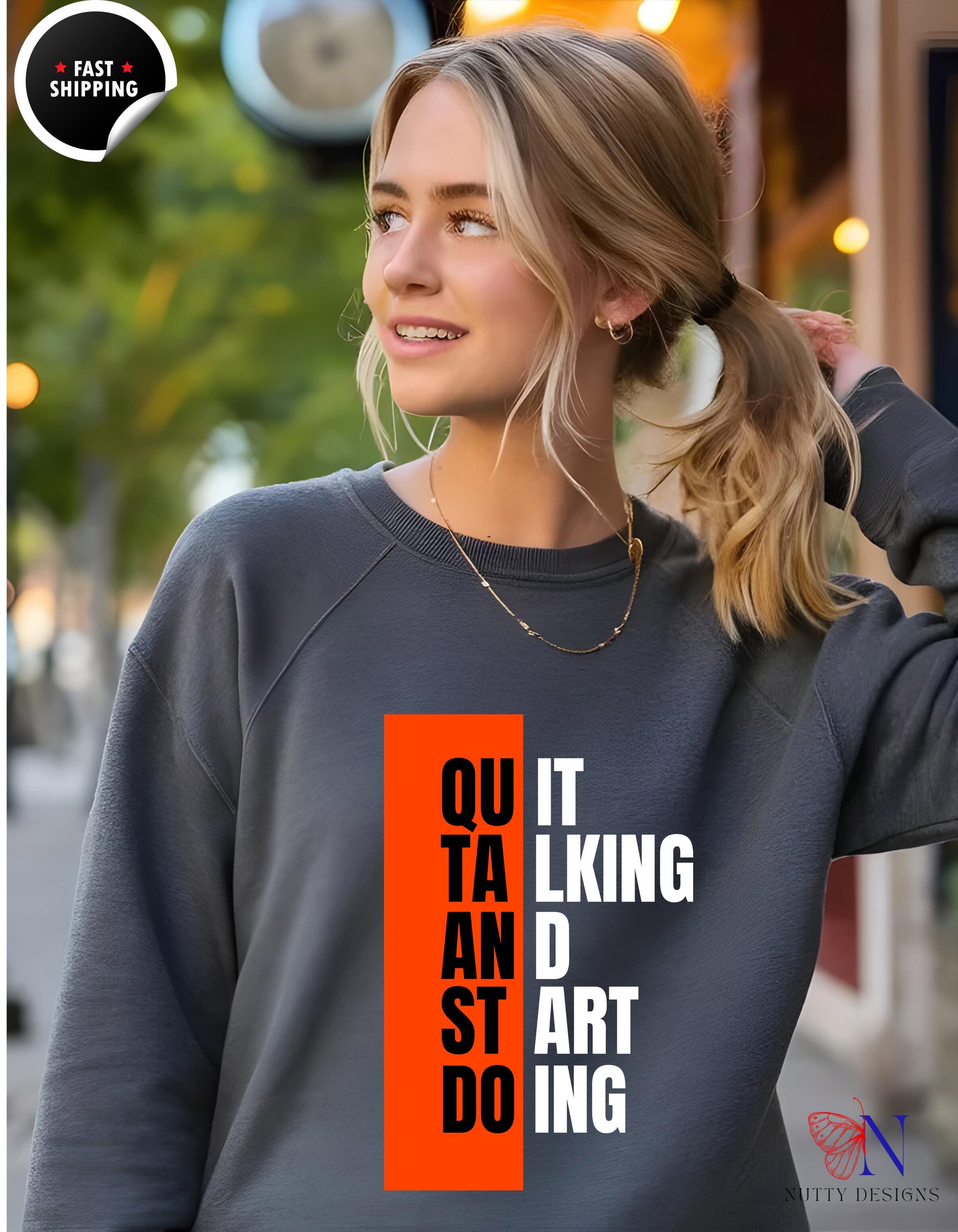 Quit Talking and Start Doing Motivational Positive Mindset Pullover Sweatshirt