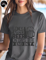 I Only Drink Beer On Days That End In Y T-Shirt | Funny Gift for Beer Lovers & Enthusiasts | Humorous Drinking Tee