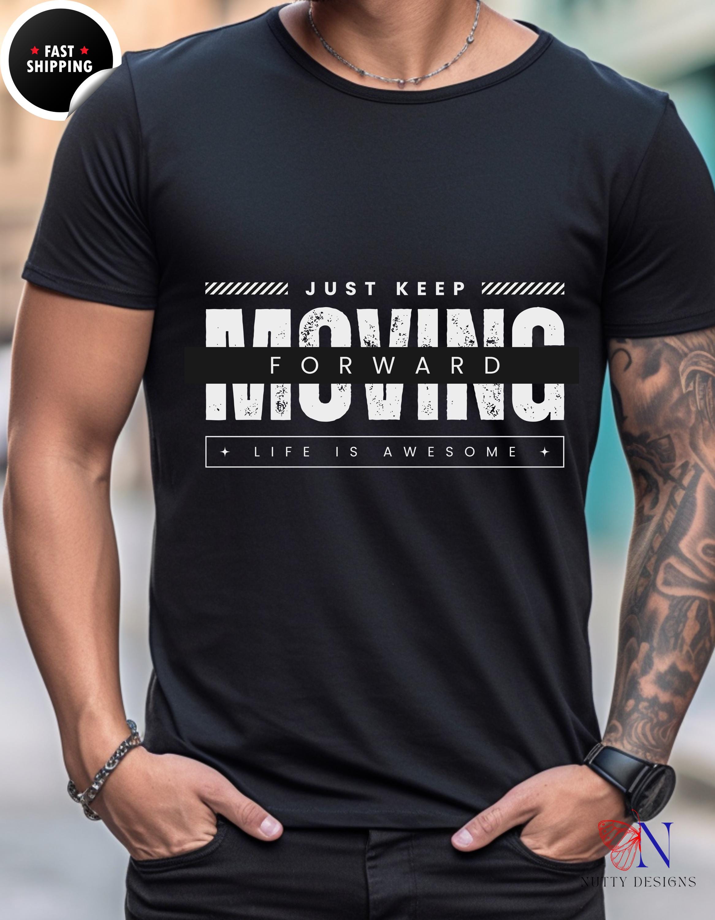 Just Keep Moving Forward Life Is Awesome T-Shirt Product Photo | Nutty Designs