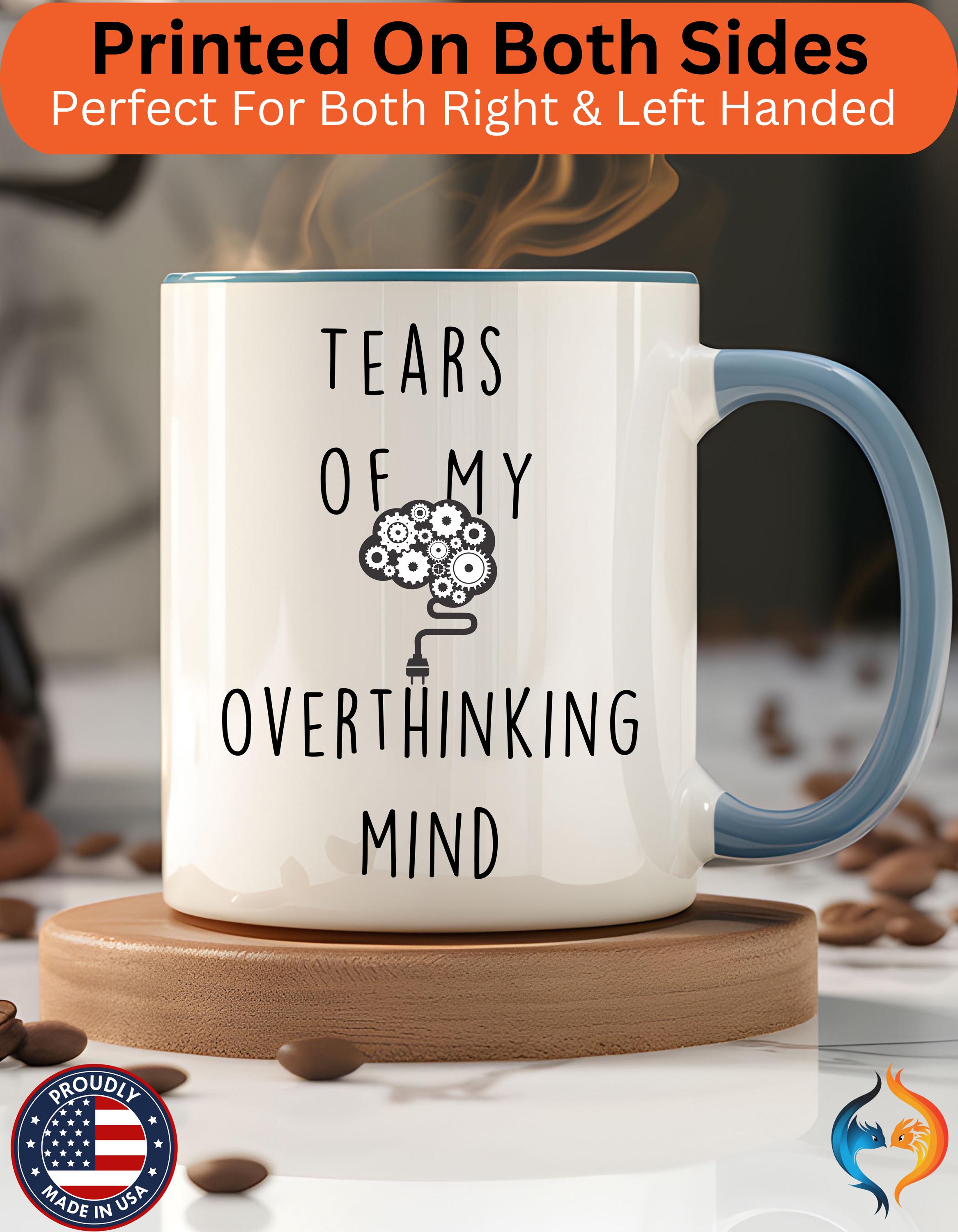 Funny Coffee Mug, Personalized Mug, Tears Of My Overthinking Mind, Accent Cup (11oz, 15oz), Sarcastic Tea Coffee Cup, Gift Under 20,