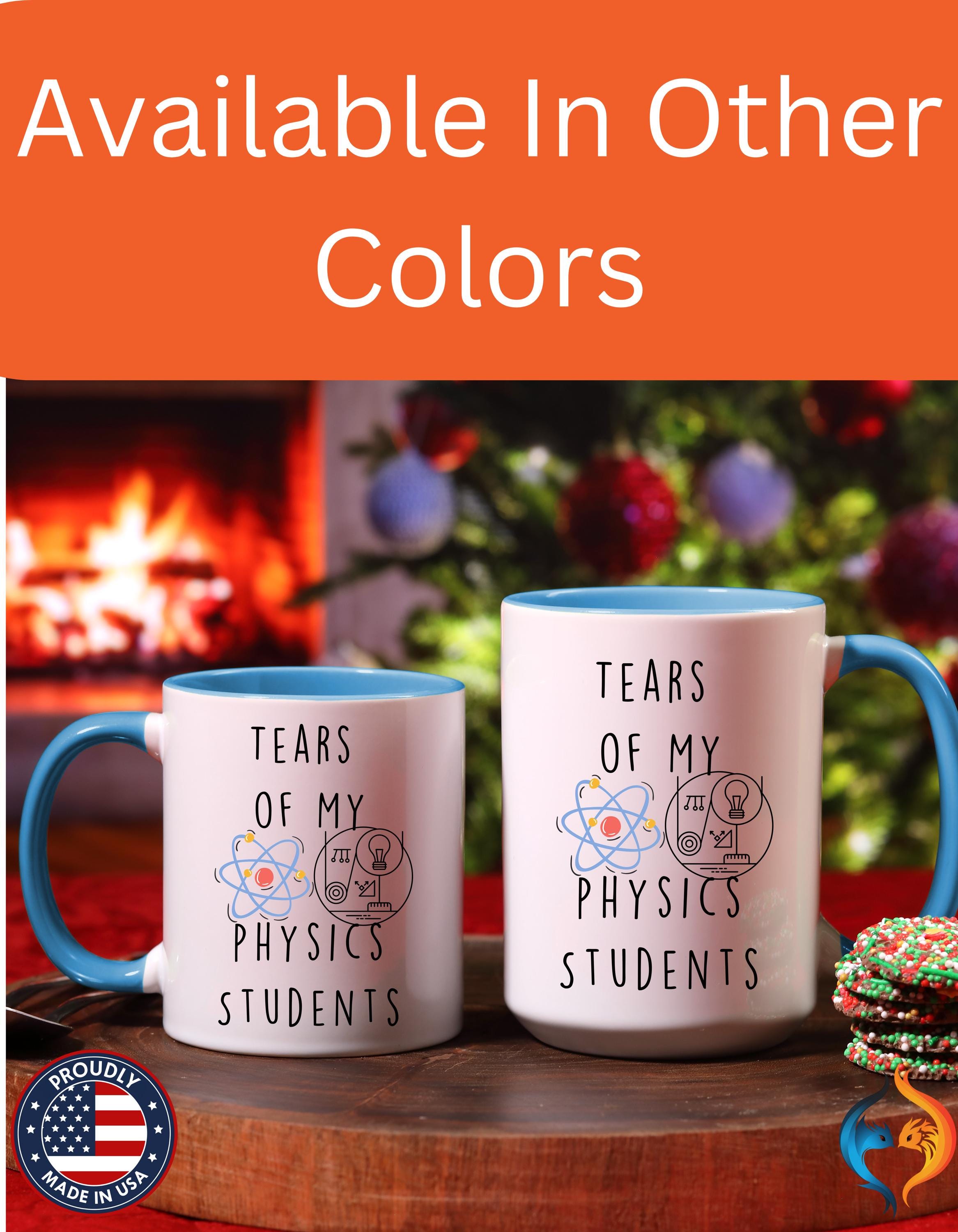 Funny Coffee Mug, Personalized Mug, Tears Of My Physics Students, Accent Cup (11oz, 15oz), Sarcastic Tea Coffee Cup, Gift Under 20