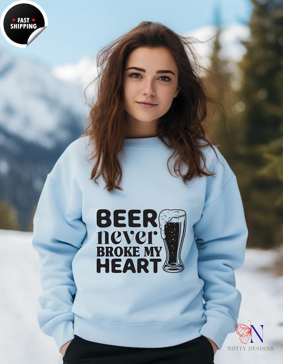 Drinking humor shirt, Funny Beer sweatshirt | Beer Never Broke My Heart Top | Humorous Gift for Spirit  Lovers & Friends