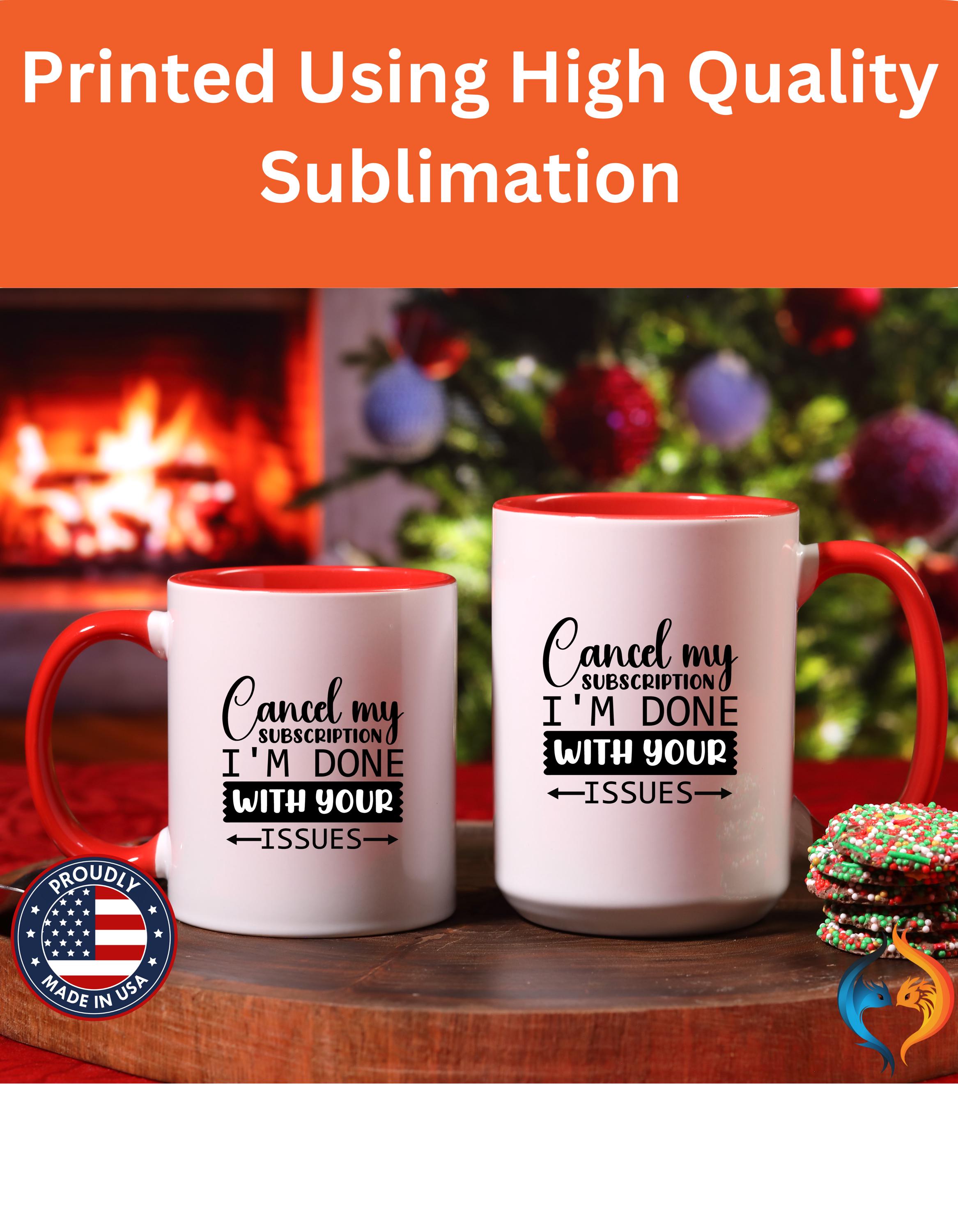 Funny Coffee Mug, Personalized Mug Cancel My Subscription am done with Your Issues Accent Cup (11, 15oz), Gift Under 20, White Elephant gift