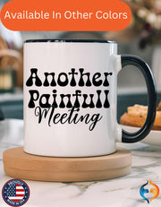 Funny Coffee Mug, Personalized Mug, Another Painful Meeting Accent Coffee Cup (11, 15oz), Gift Under 20, White Elephant Gift Idea,