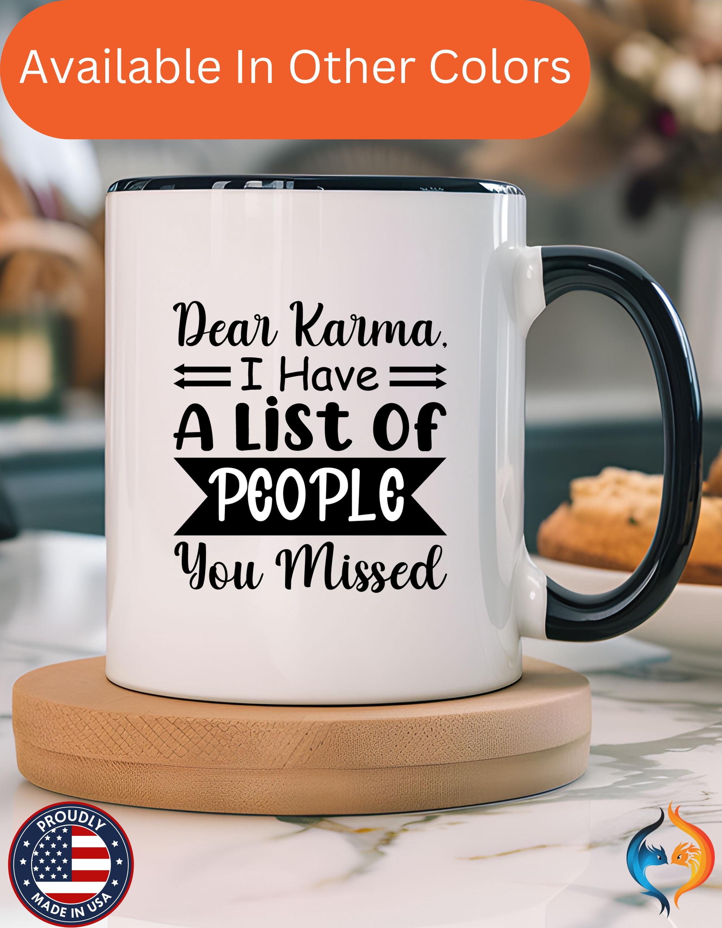 Funny Coffee Mug, Personalized Mug, Dear Karma I have a list of people you missed Accent Cup (11, 15oz), Gift Under 20, White Elephant gift