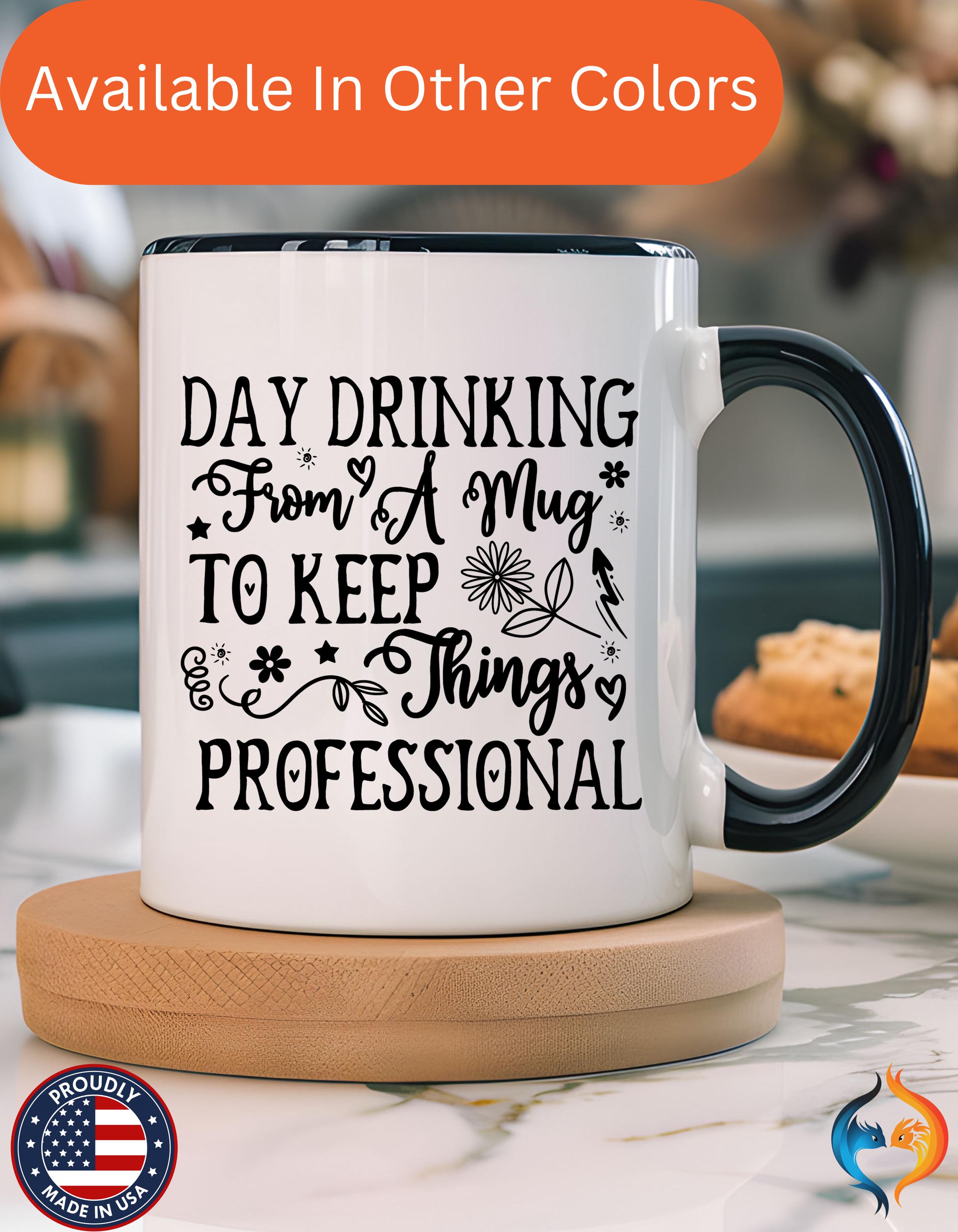 Funny Coffee Mug, Personalized Mug, Day Drinking From A Cup To Keep Things Professional Accent Cup (11, 15oz), Gift Under 20, White Elephant