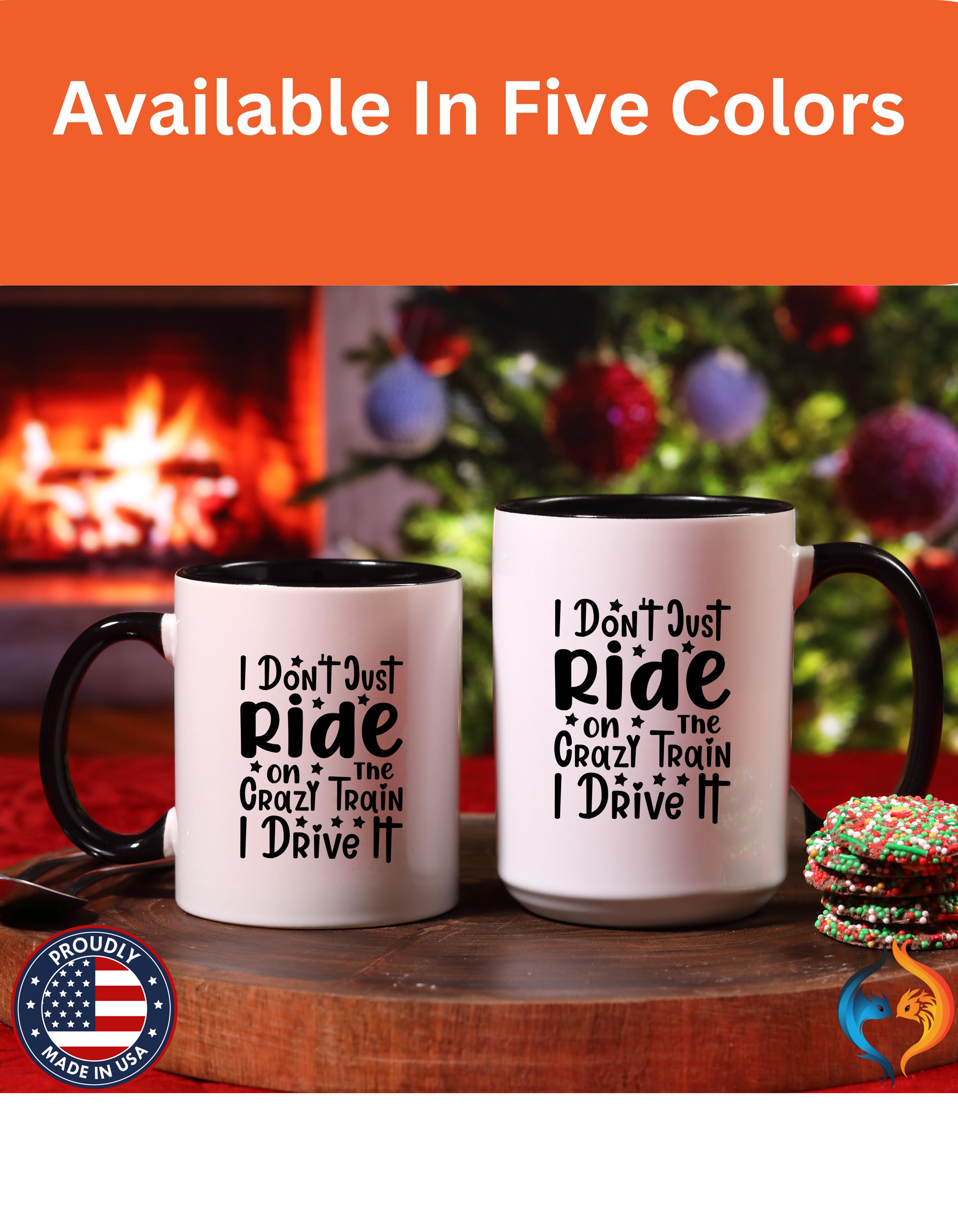 Funny Coffee Mug, Personalized Mug, I don't Just Ride On The Crazy Train I Drive It,  Accent Cup (11, 15oz), Gift Under 20, White Elephant