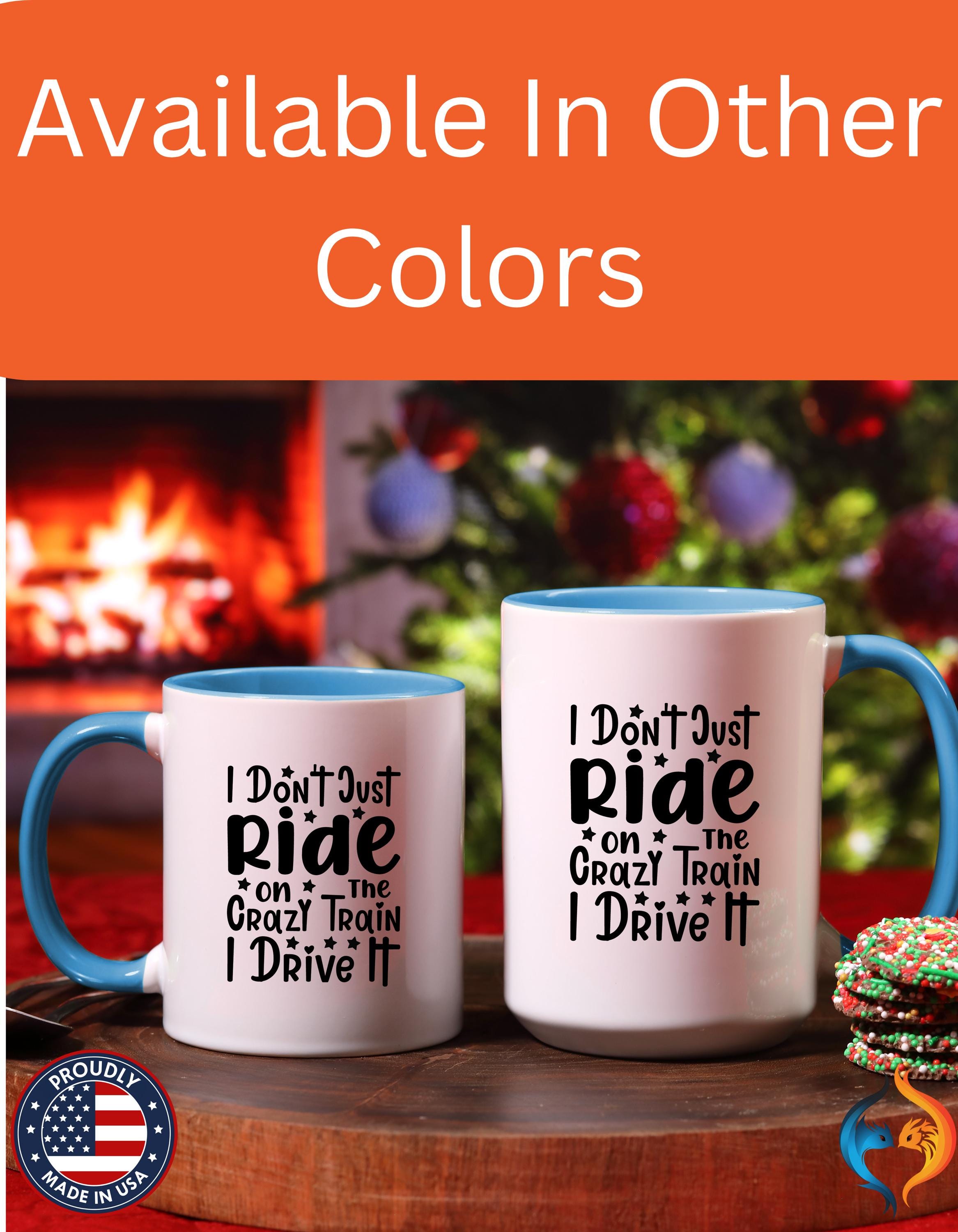 Funny Coffee Mug, Personalized Mug, I don't Just Ride On The Crazy Train I Drive It,  Accent Cup (11, 15oz), Gift Under 20, White Elephant