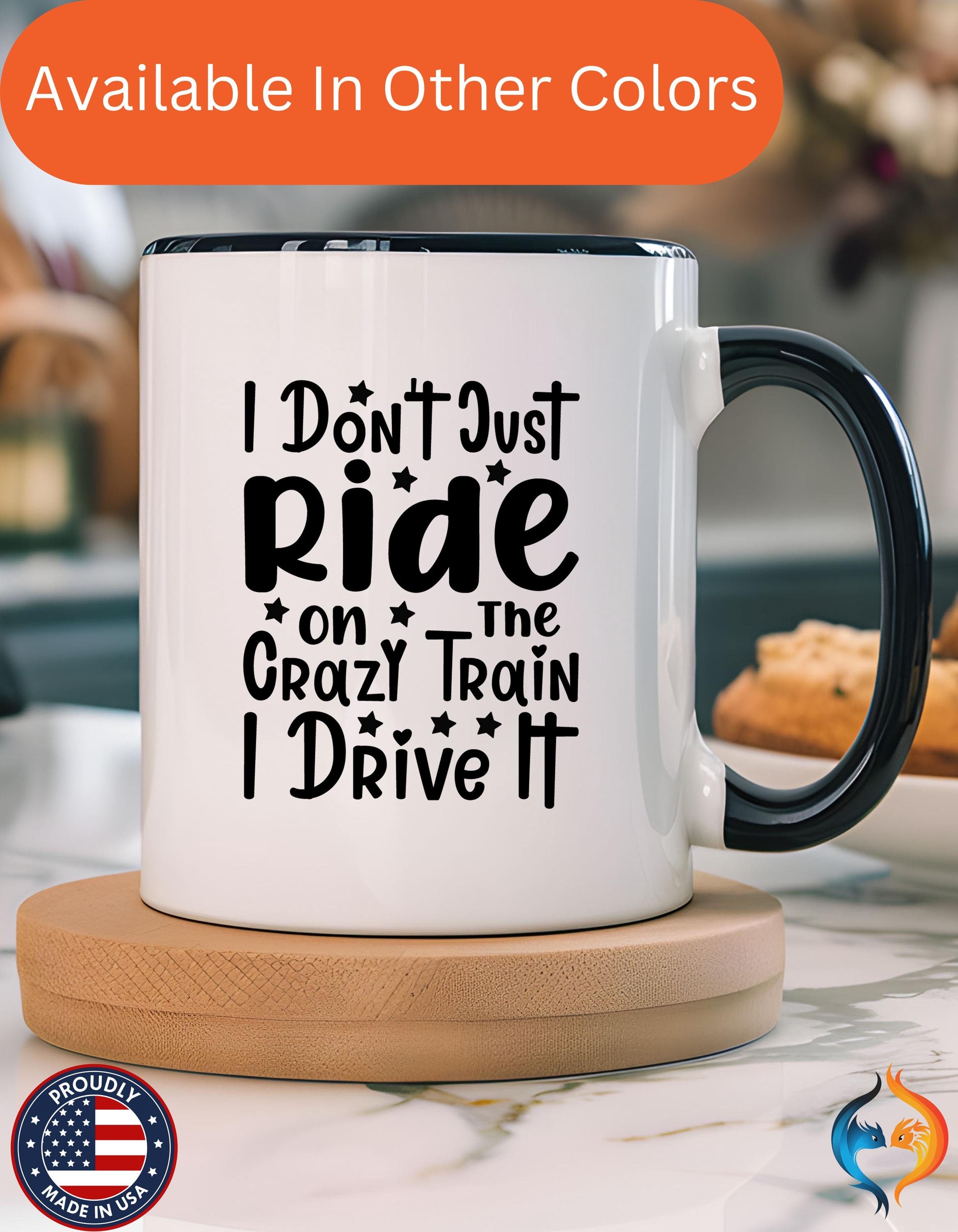 Funny Coffee Mug, Personalized Mug, I don't Just Ride On The Crazy Train I Drive It,  Accent Cup (11, 15oz), Gift Under 20, White Elephant