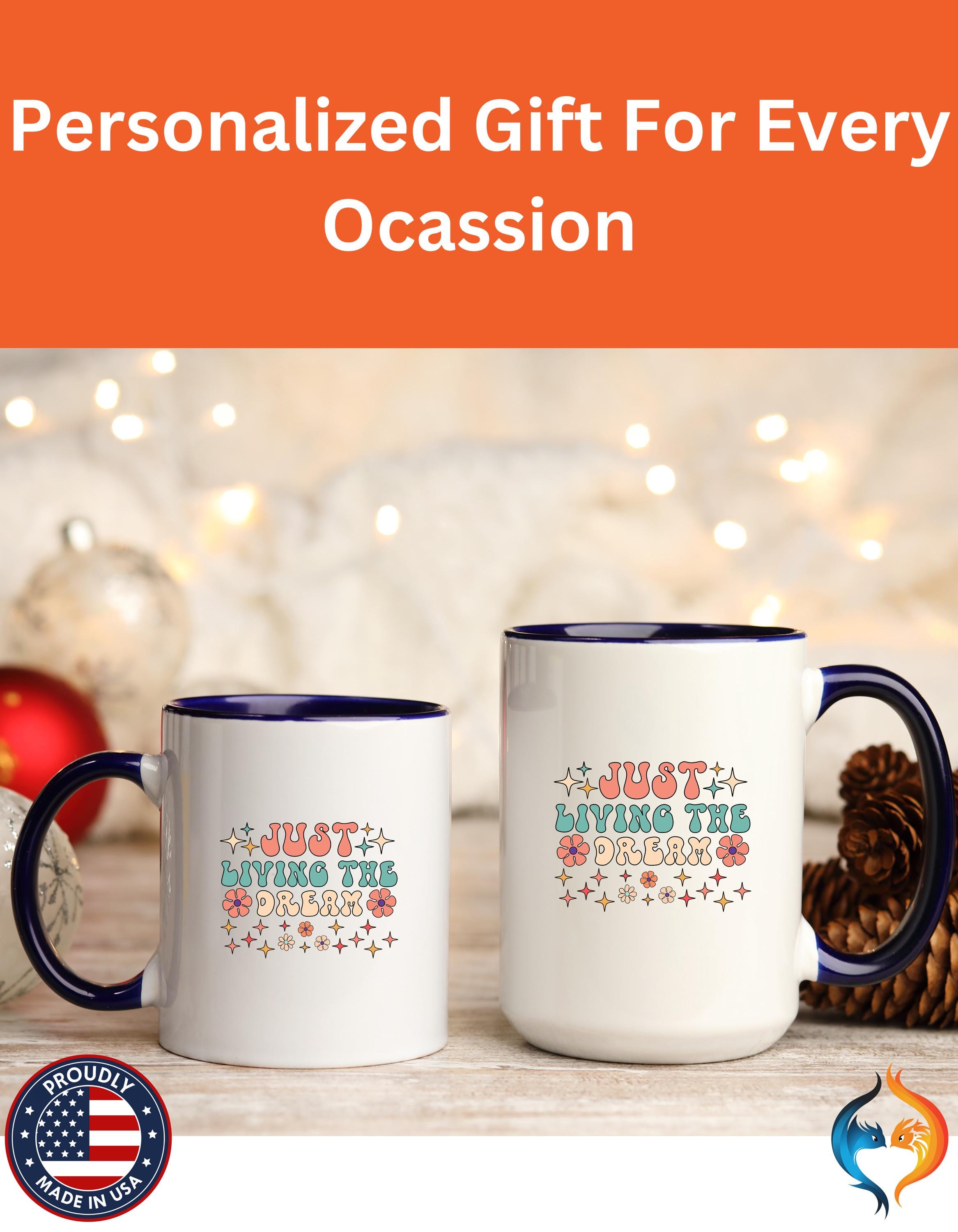 Personalized Mug, Just Living The Dream Accent Cup (11, 15oz), Gift Under 20, White Elephant, Positivity Motivational Mug, Happy Vibes