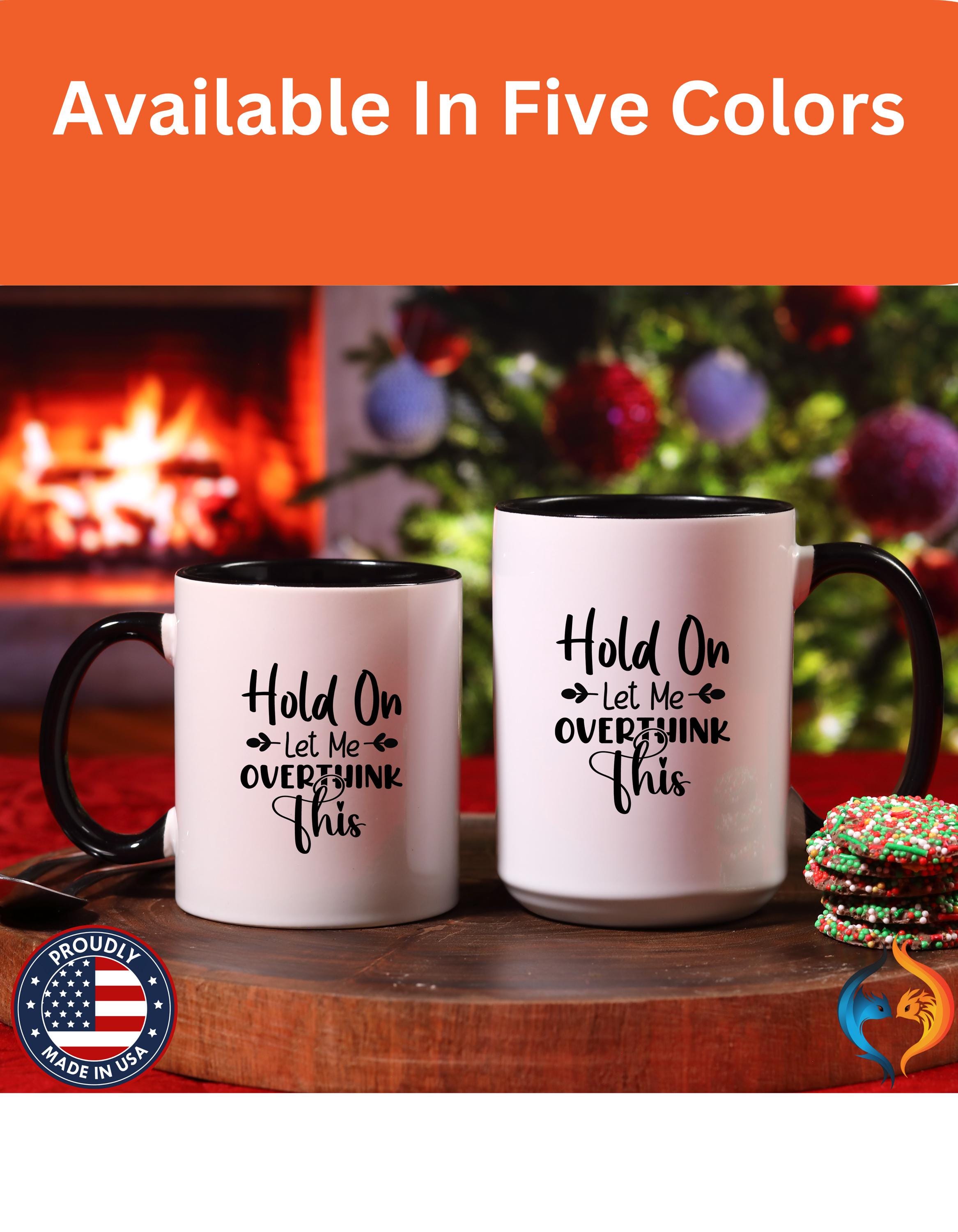 Funny Coffee Mug, Personalized Mug, Hold On Let Me Overthink This Accent Cup (11, 15oz), Gift Under 20, White Elephant gift