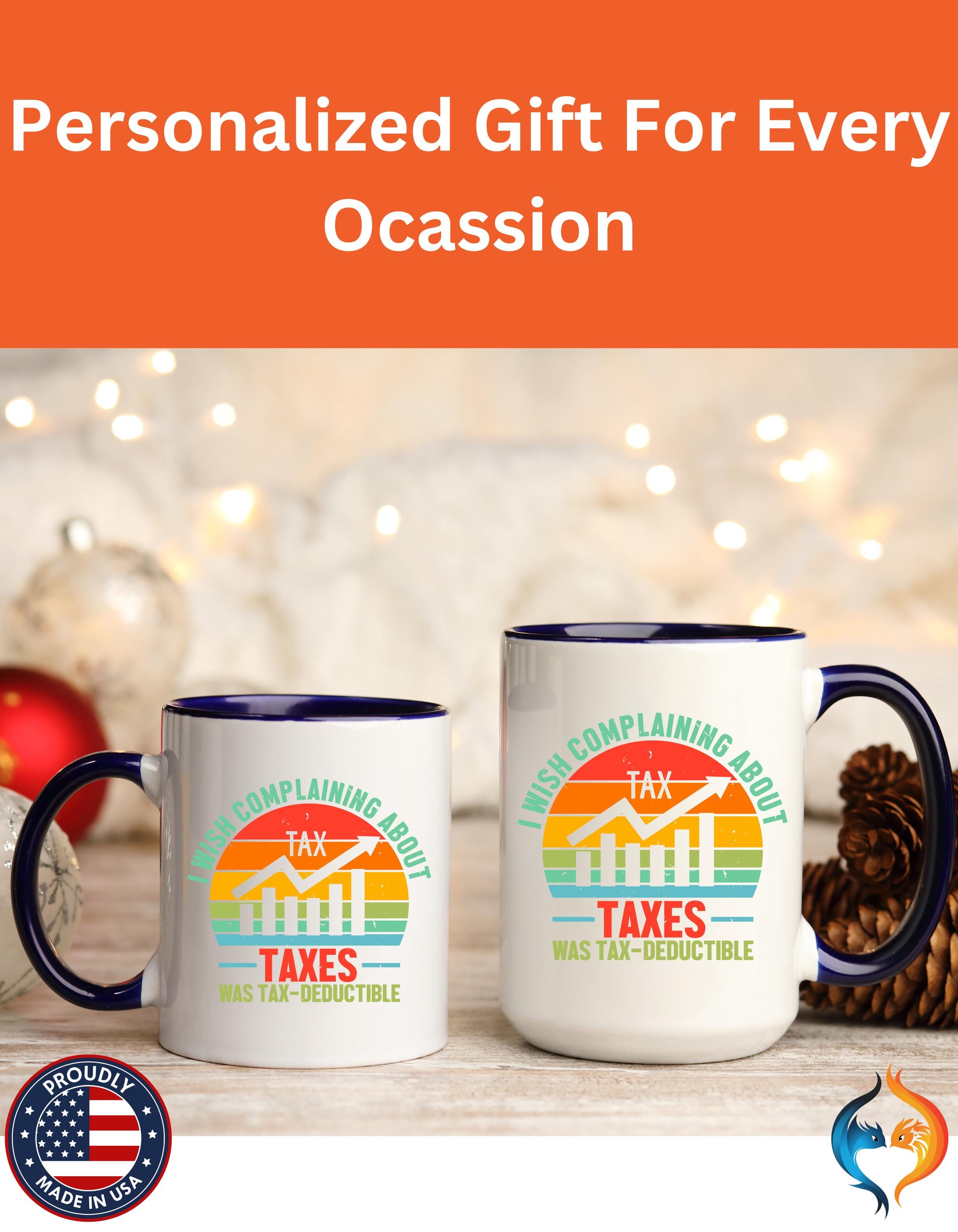 Funny Coffee Mug, Personalized Mug, I Wish Complaining About Taxes Was Deductible, Accent Cup (11, 15oz), Gift Under 20, White Elephant