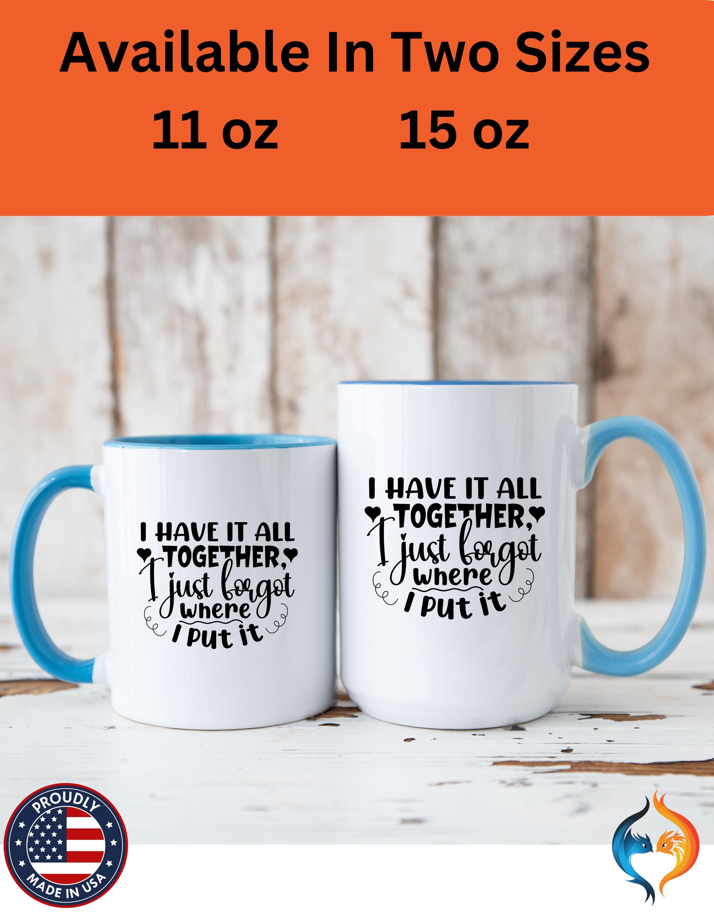 Funny Coffee Mug, Personalized Mug, I Have It All Together Just Forgot Where I Put It,  Accent Cup (11, 15oz), Gift Under 20, White Elephant