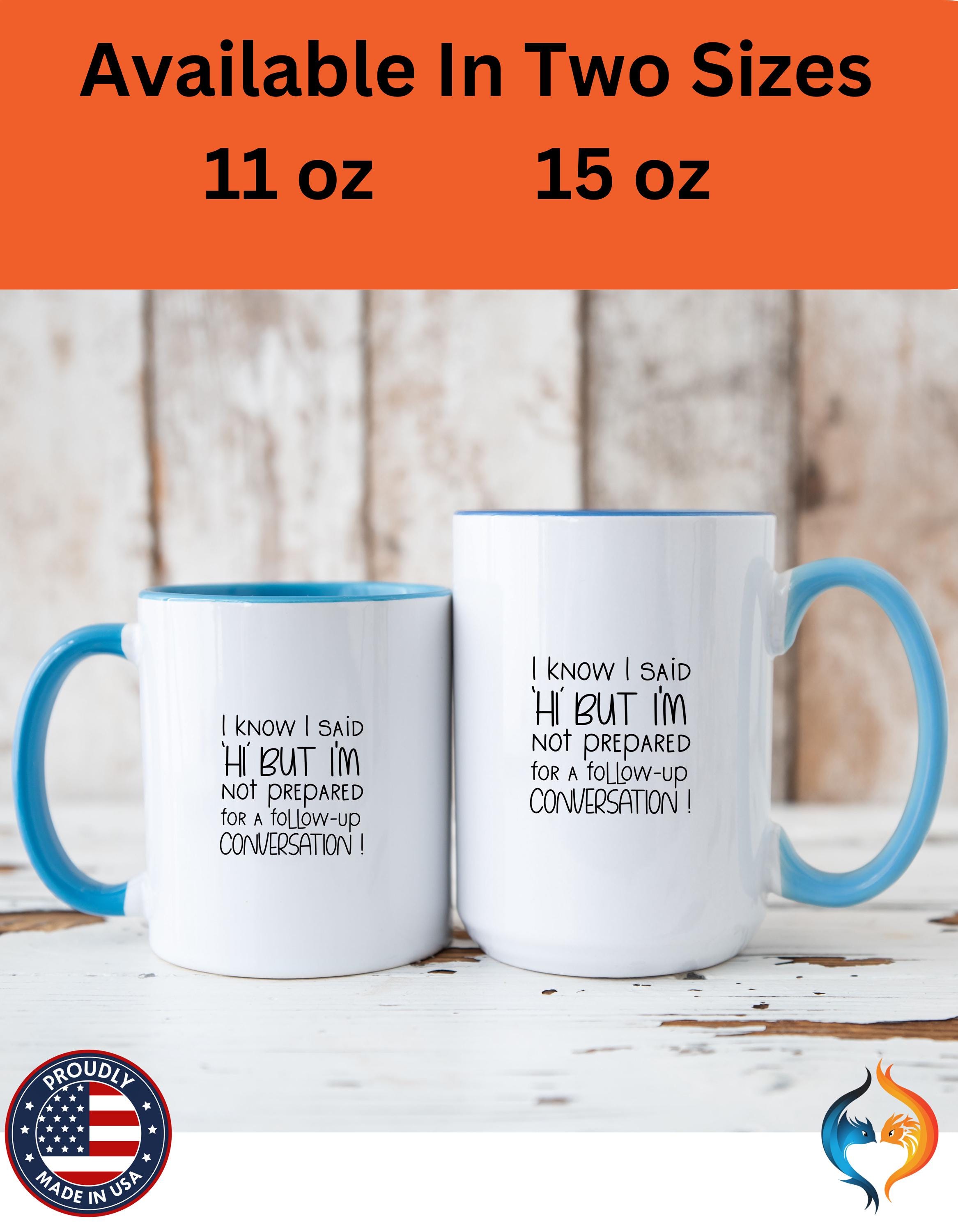 Funny Coffee Mug, Personalized Mug, I Know I Said Hi But don't Want To Do Conversation Accent Cup (11, 15oz), Gift Under 20, White Elephant