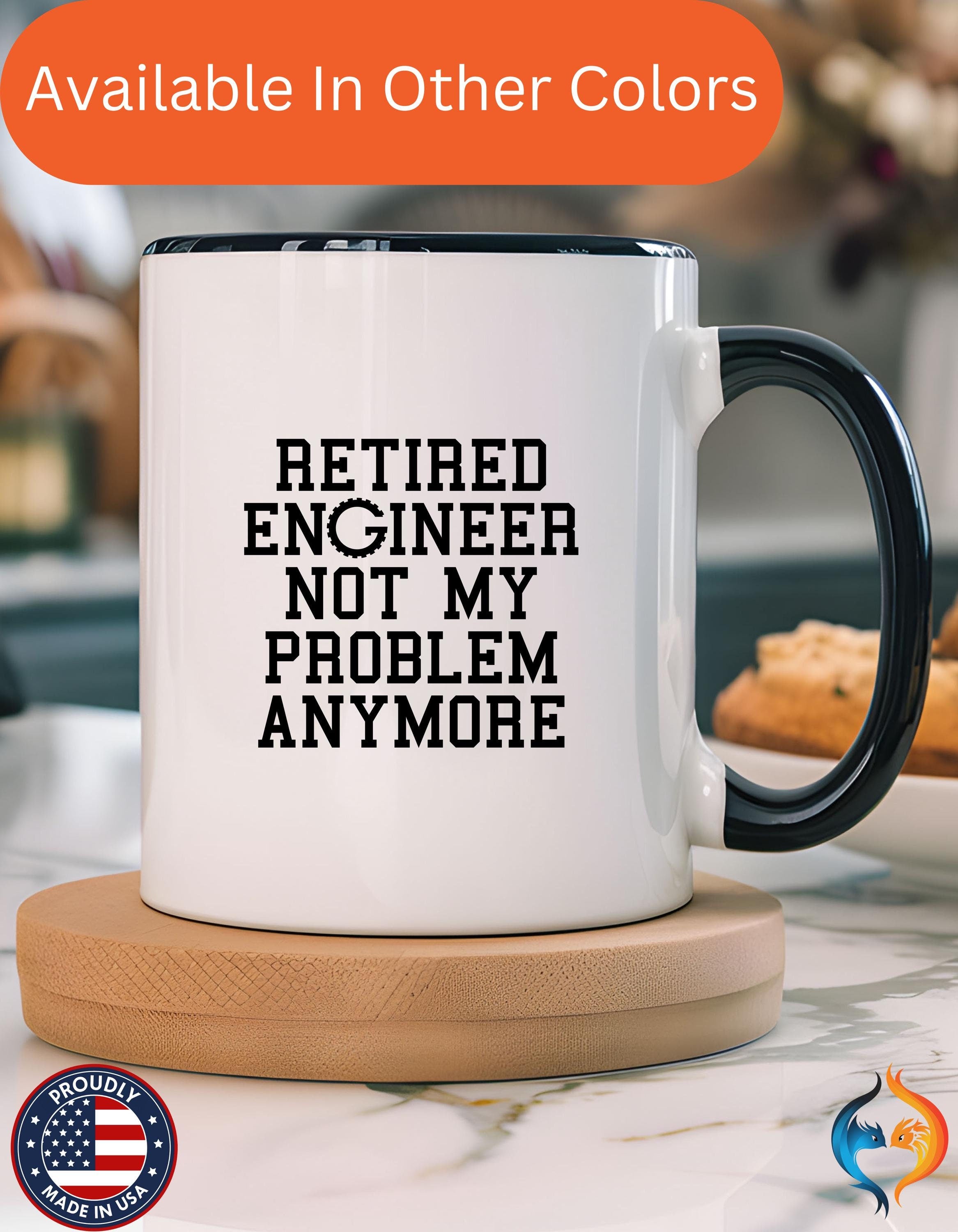 Funny Coffee Mug, Personalized Mug, Retired Engineer Not My Problem Anymore,  Accent Cup (11, 15oz), Gift Under 20, Retirement Gift