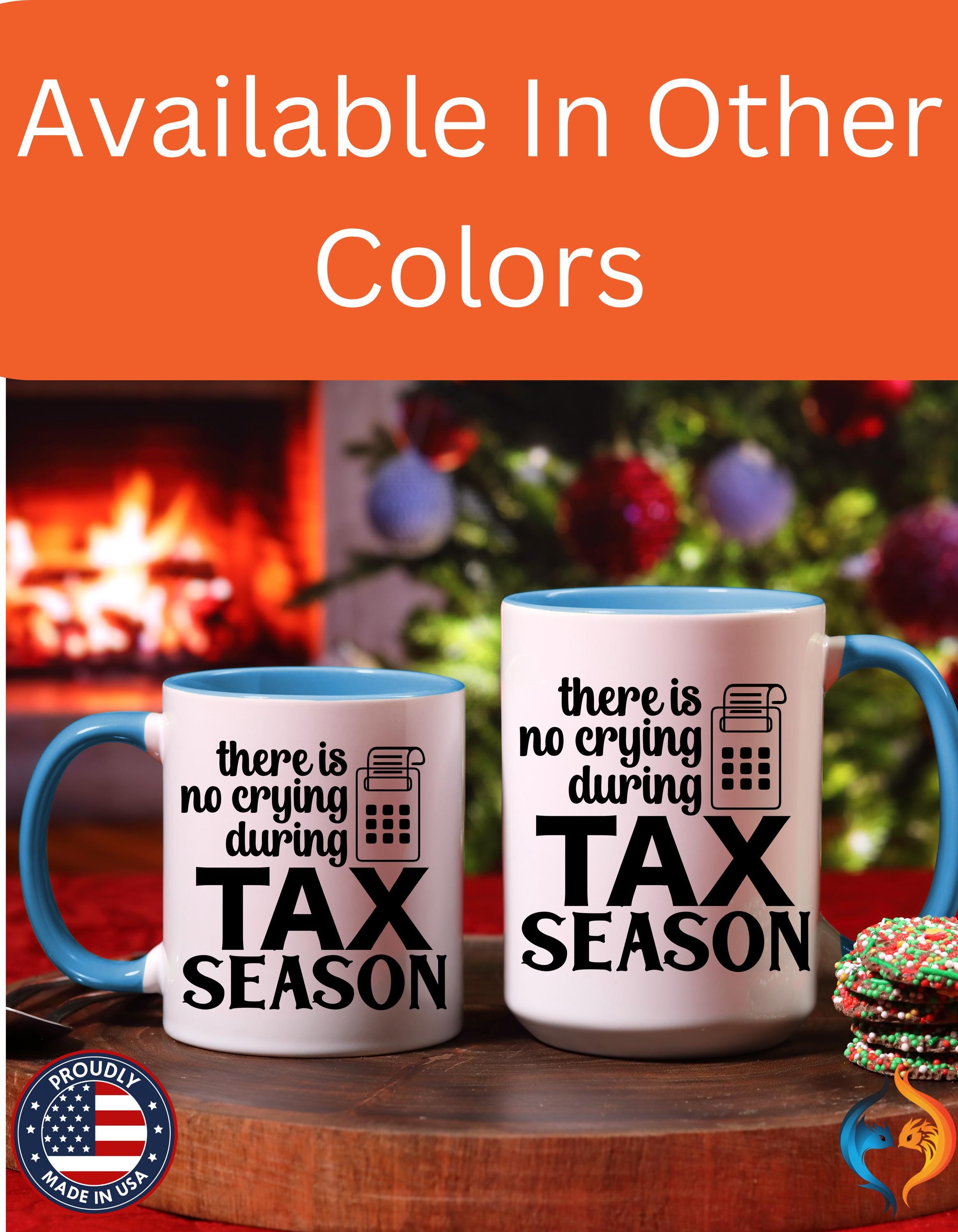 Funny Coffee Mug, Personalized Mug, There is No Crying During Tax Season Accent Cup (11, 15oz), Gift Under 20 for CPAs, White Elephant