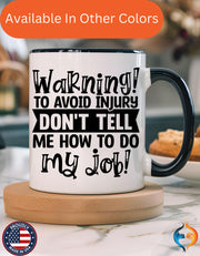 Funny Coffee Mug, Personalized Mug, To Avoid Injury Don't Tell Me How To Do My Job Accent Cup (11/15oz), Gift Under 20, White Elephant