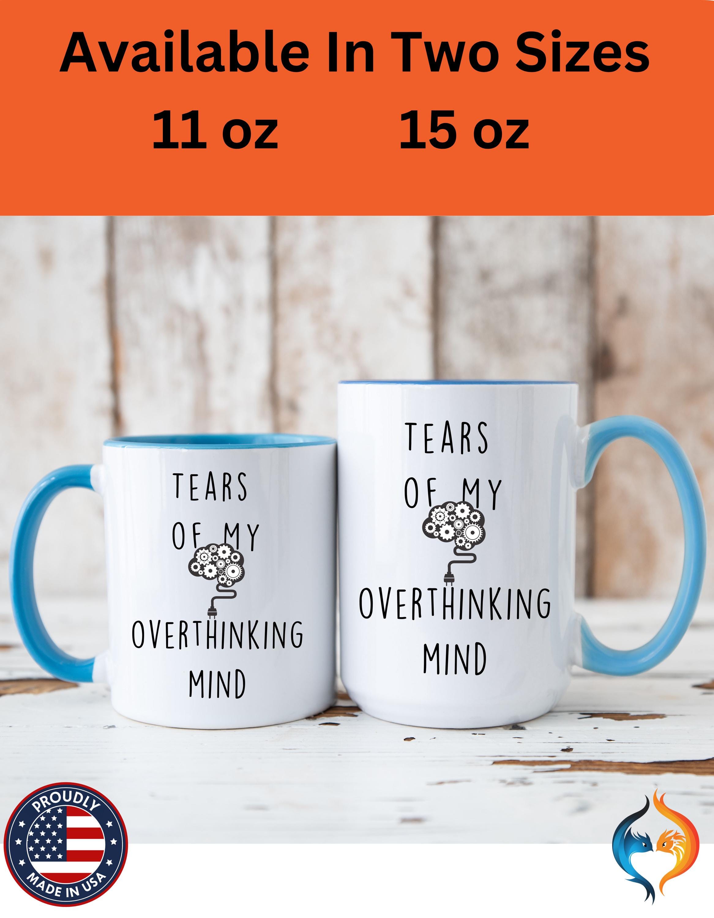 Funny Coffee Mug, Personalized Mug, Tears Of My Overthinking Mind, Accent Cup (11oz, 15oz), Sarcastic Tea Coffee Cup, Gift Under 20,