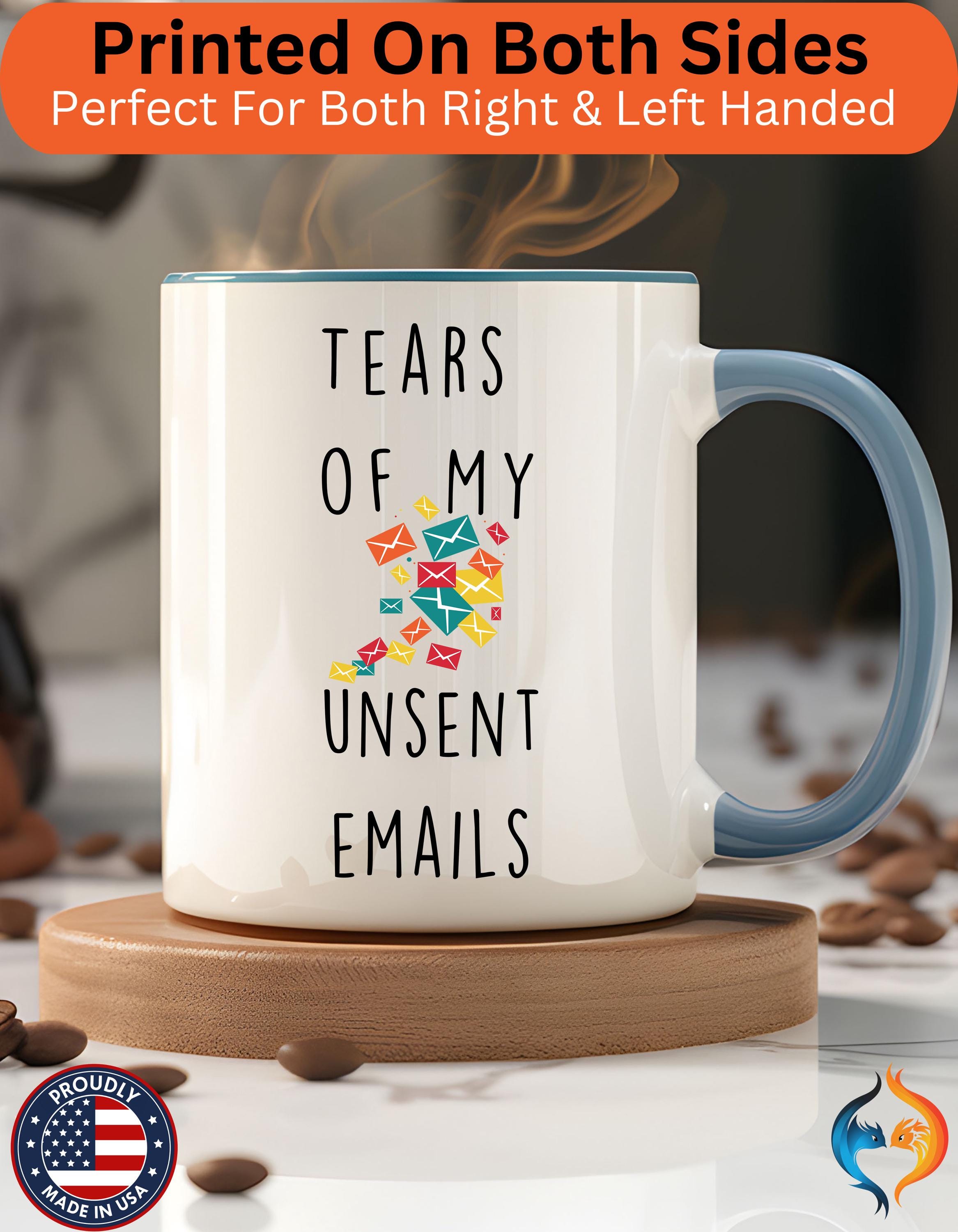 Funny Coffee Mug, Personalized Mug, Tears Of My Unsent Emails, Accent Cup (11oz, 15oz), Sarcastic Tea Coffee Cup, Gift Under 20