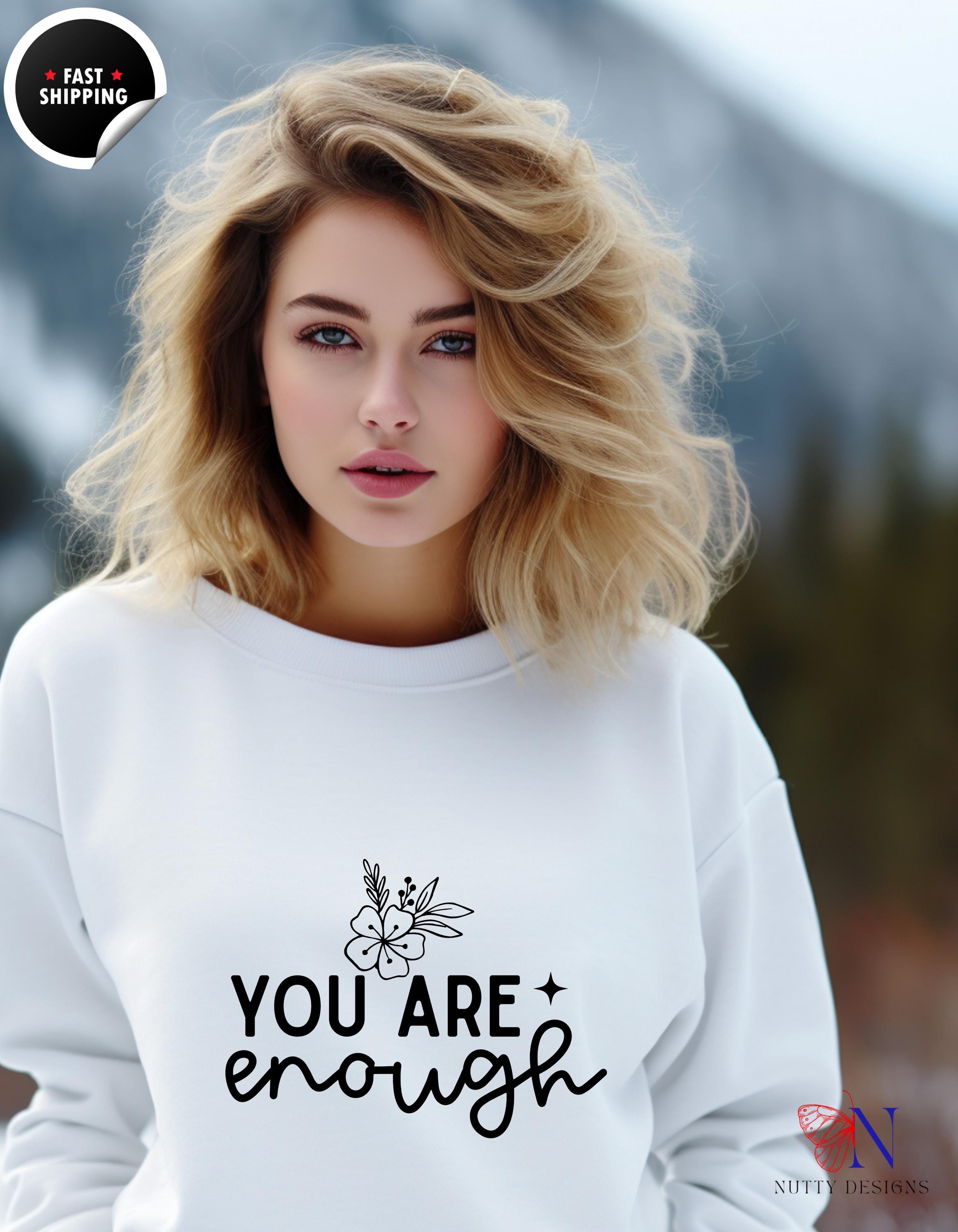 You Are Enough Sweatshirt, Motivational Pullover, Cozy Inspirational Gift, Positive Affirmation Gift, Positivity Motivational Quotes Sweater