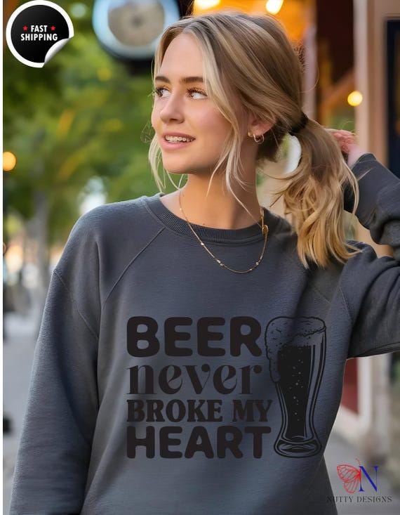 Drinking humor shirt, Funny Beer sweatshirt | Beer Never Broke My Heart Top | Humorous Gift for Spirit  Lovers & Friends