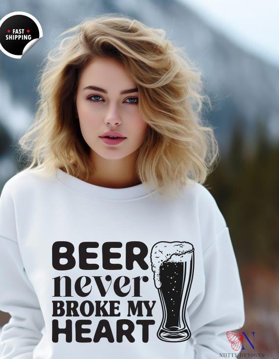 Drinking humor shirt, Funny Beer sweatshirt | Beer Never Broke My Heart Top | Humorous Gift for Spirit  Lovers & Friends