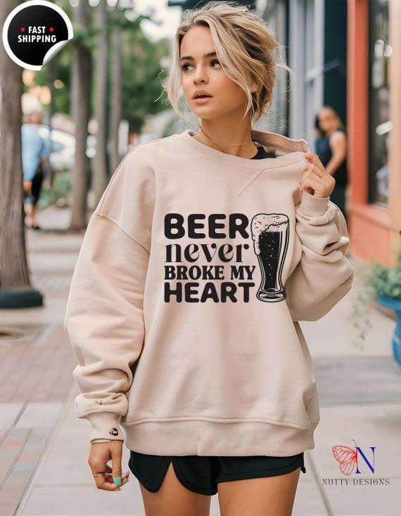 Drinking humor shirt, Funny Beer sweatshirt | Beer Never Broke My Heart Top | Humorous Gift for Spirit  Lovers & Friends