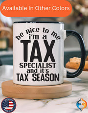 Funny Coffee Mug, Personalized Mug, Be Nice To Me I am A Tax Specialist Accent Coffee Cup (11, 15oz), Gift Under 20, White Elephant Gift