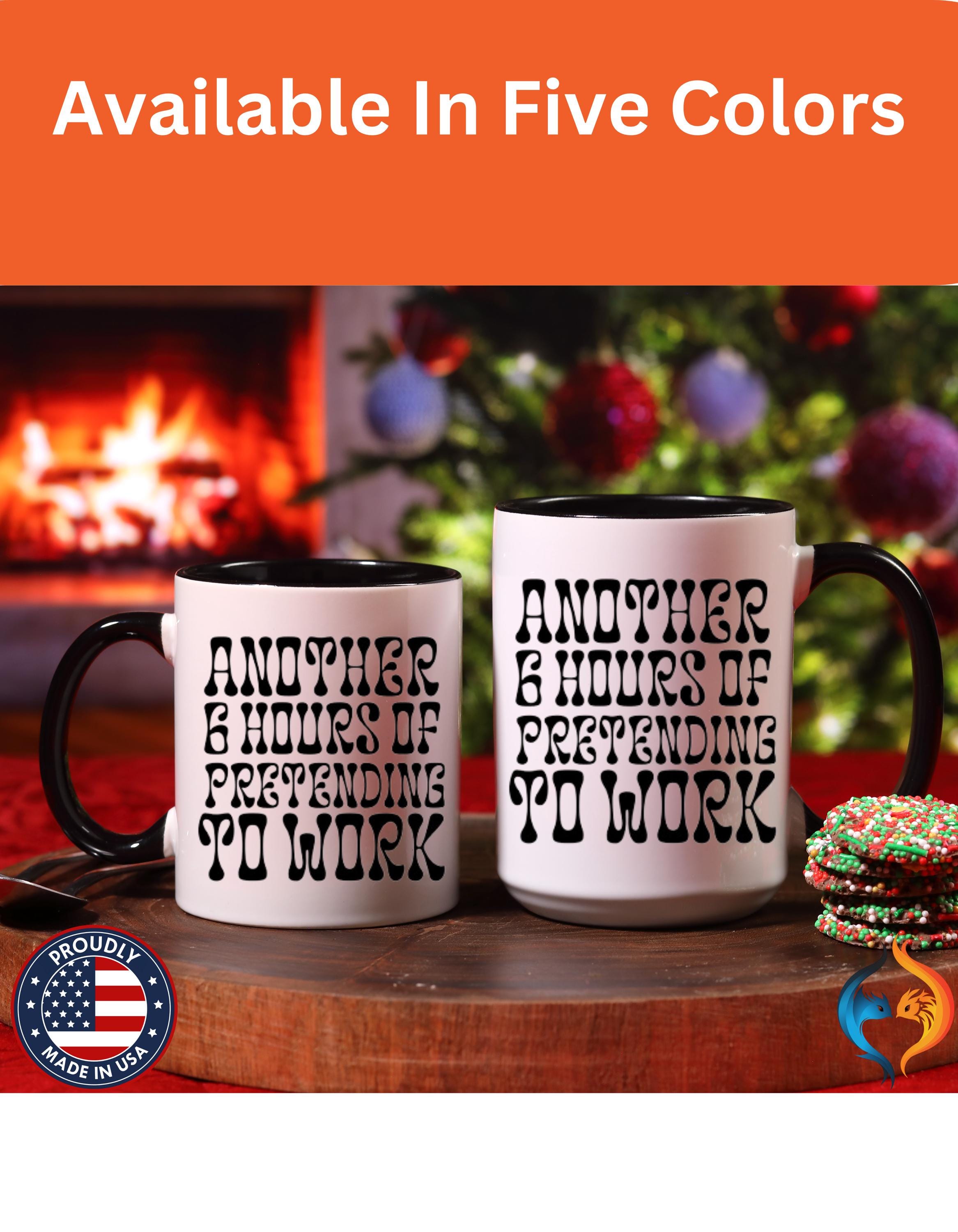 Funny Coffee Mug, Personalized Mug, Another 6 Hours Of Pretending To Work Accent Coffee Cup (11, 15oz), Gift Under 20, White Elephant Gift