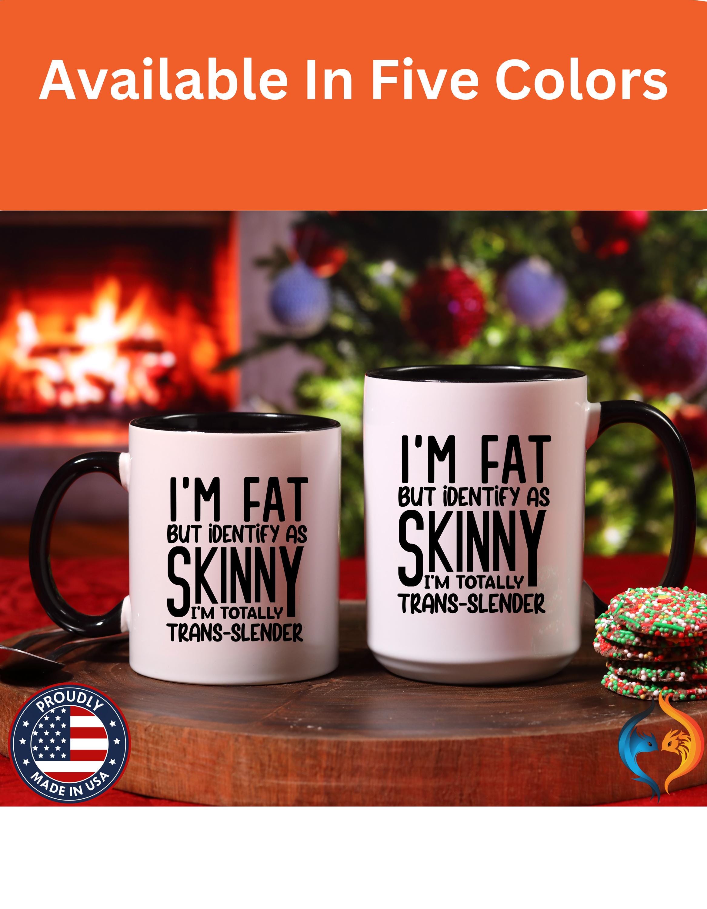 Funny Coffee Mug, Personalized Mug, I'm Fat But Identify As Skinny Accent Cup (11, 15oz), Gift Under 20, White Elephant gift, sarcastic cup