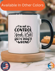 Funny Coffee Mug, Personalized Mug, I'm Not A Control Freak But You're Doing It Wrong Accent Cup (11, 15oz), Gift Under 20, White Elephant