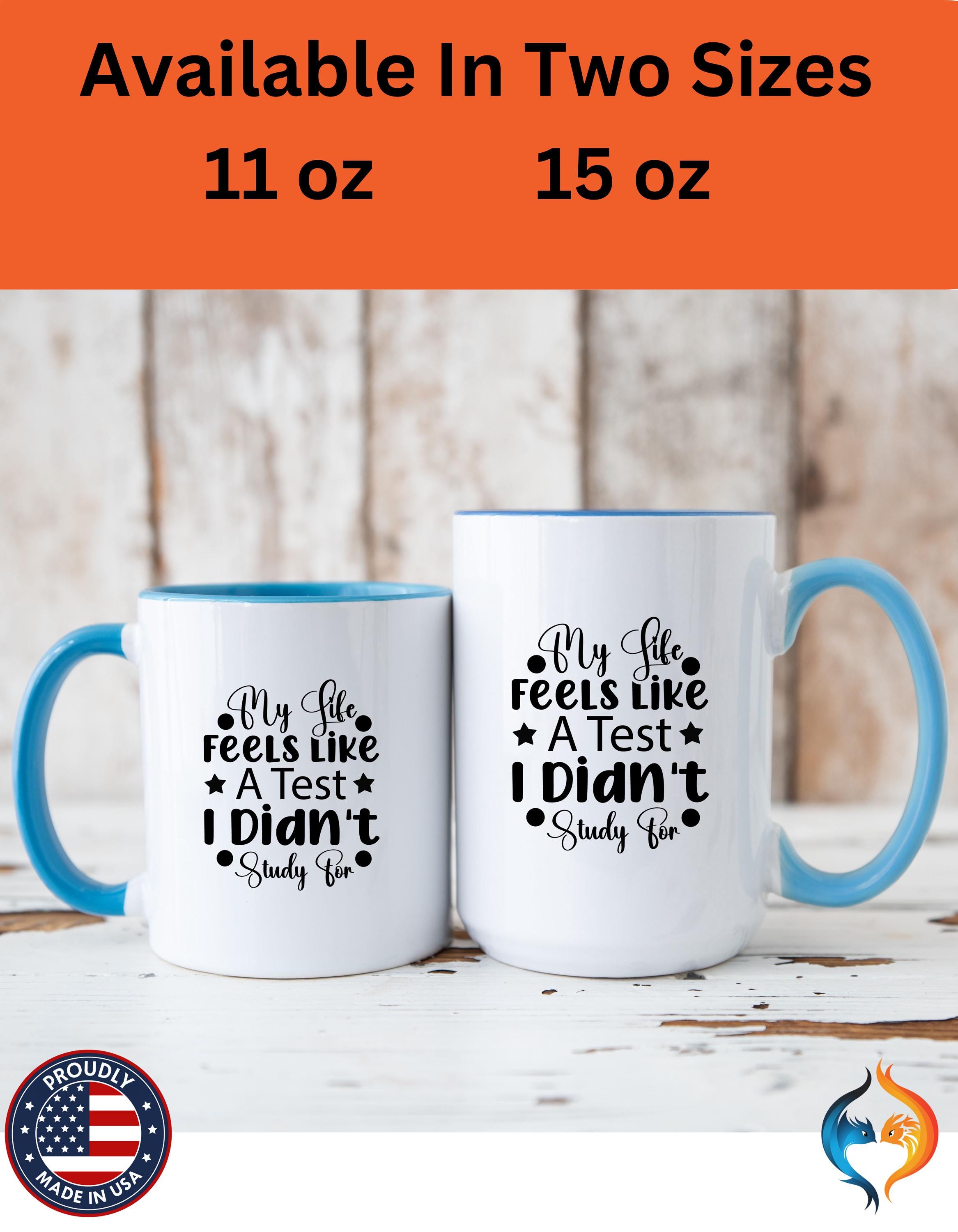 Funny Coffee Mug, Personalized Mug, My Life Feels Like a Test I Didn't Study For Accent Cup (11, 15oz), Gift Under 20, White Elephant gift