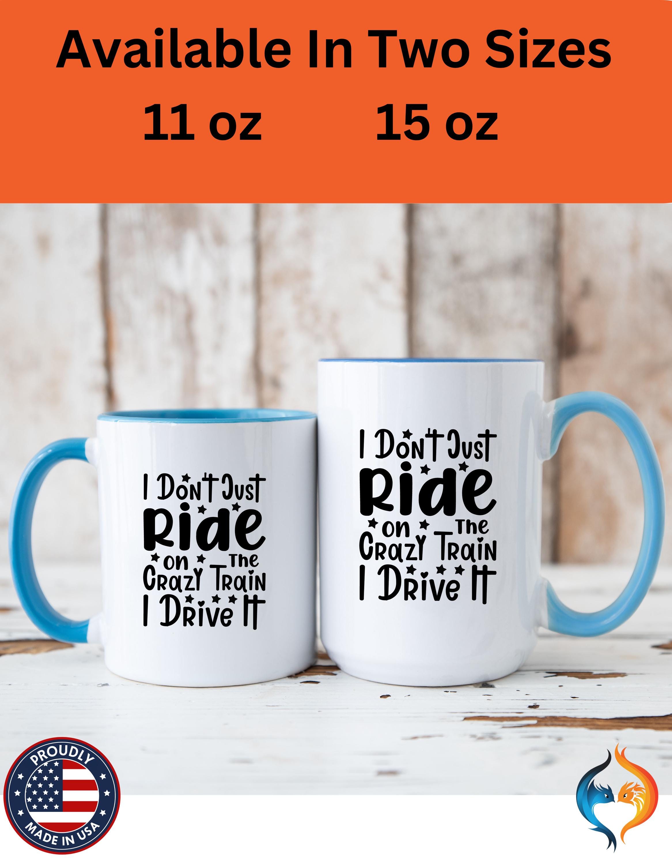 Funny Coffee Mug, Personalized Mug, I don't Just Ride On The Crazy Train I Drive It,  Accent Cup (11, 15oz), Gift Under 20, White Elephant