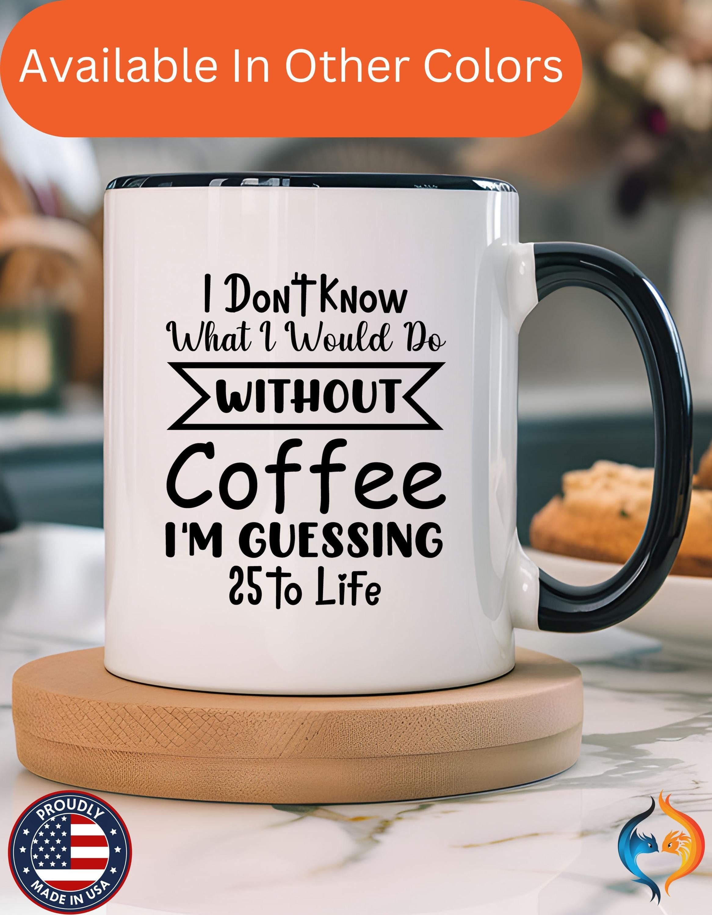 Funny Coffee Mug, Personalized Mug, I don't Know What I Would Do Without Coffee,  Accent Cup (11, 15oz), Gift Under 20, White Elephant Gift