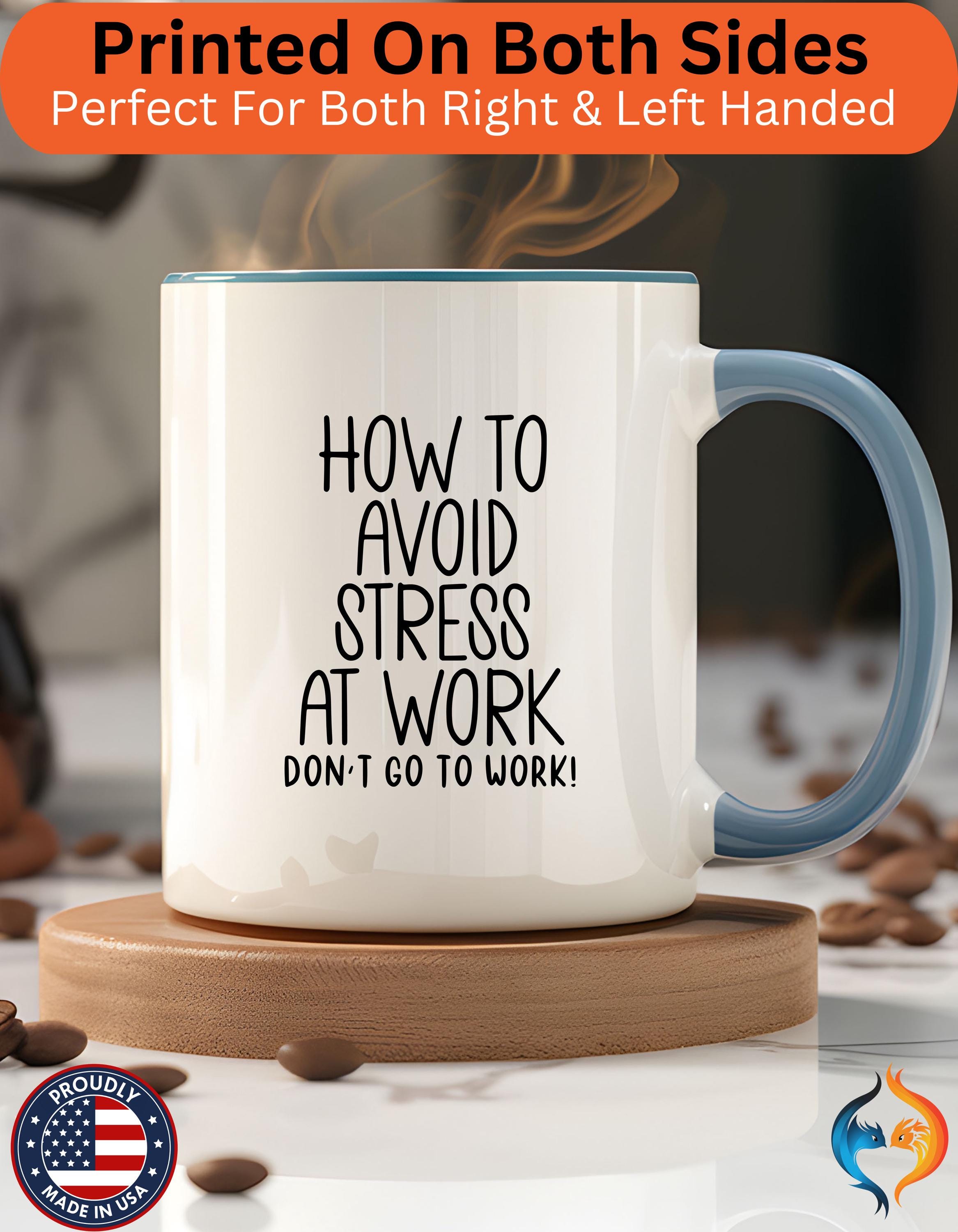 Funny Coffee Mug, Personalized Mug, How To Avoid Stress At Work Don't Go To Work,  Accent Cup (11, 15oz), Gift Under 20, White Elephant gift