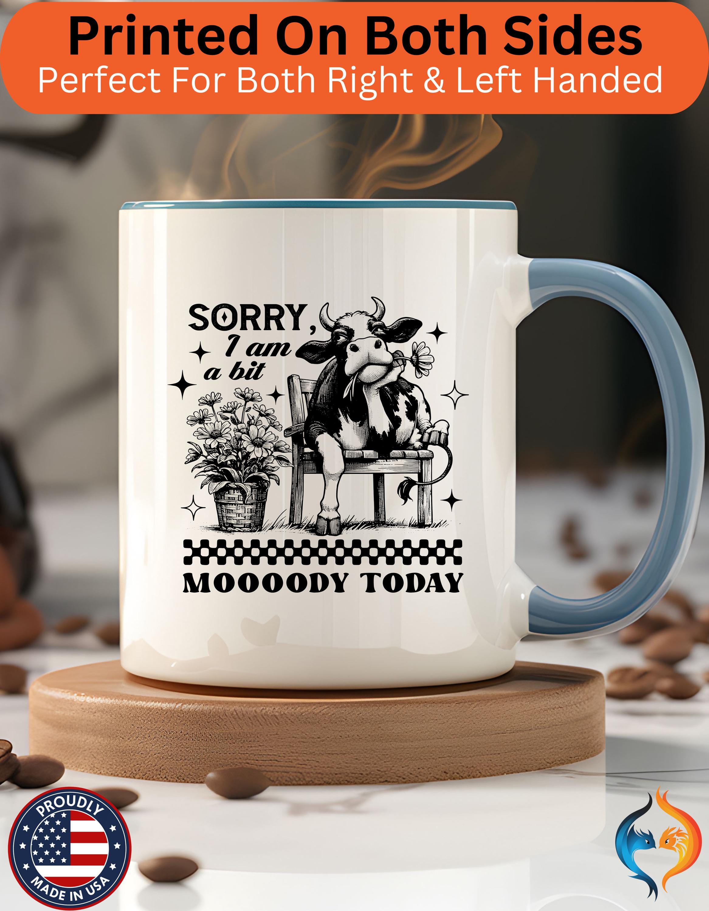 Funny Coffee Mug, Personalized Mug, Sorry I am A Bit Moody Today,  Accent Cup (11, 15oz), Gift Under 20, White Elephant, Cow Farm Lover Cup