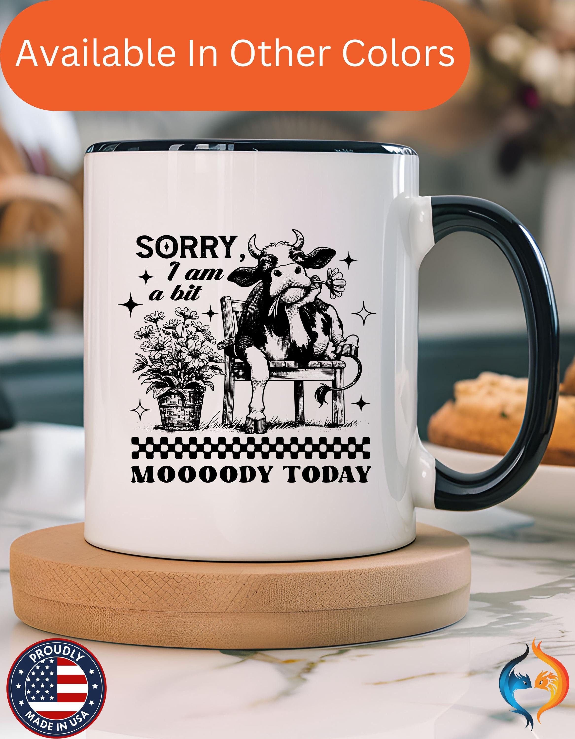 Funny Coffee Mug, Personalized Mug, Sorry I am A Bit Moody Today,  Accent Cup (11, 15oz), Gift Under 20, White Elephant, Cow Farm Lover Cup