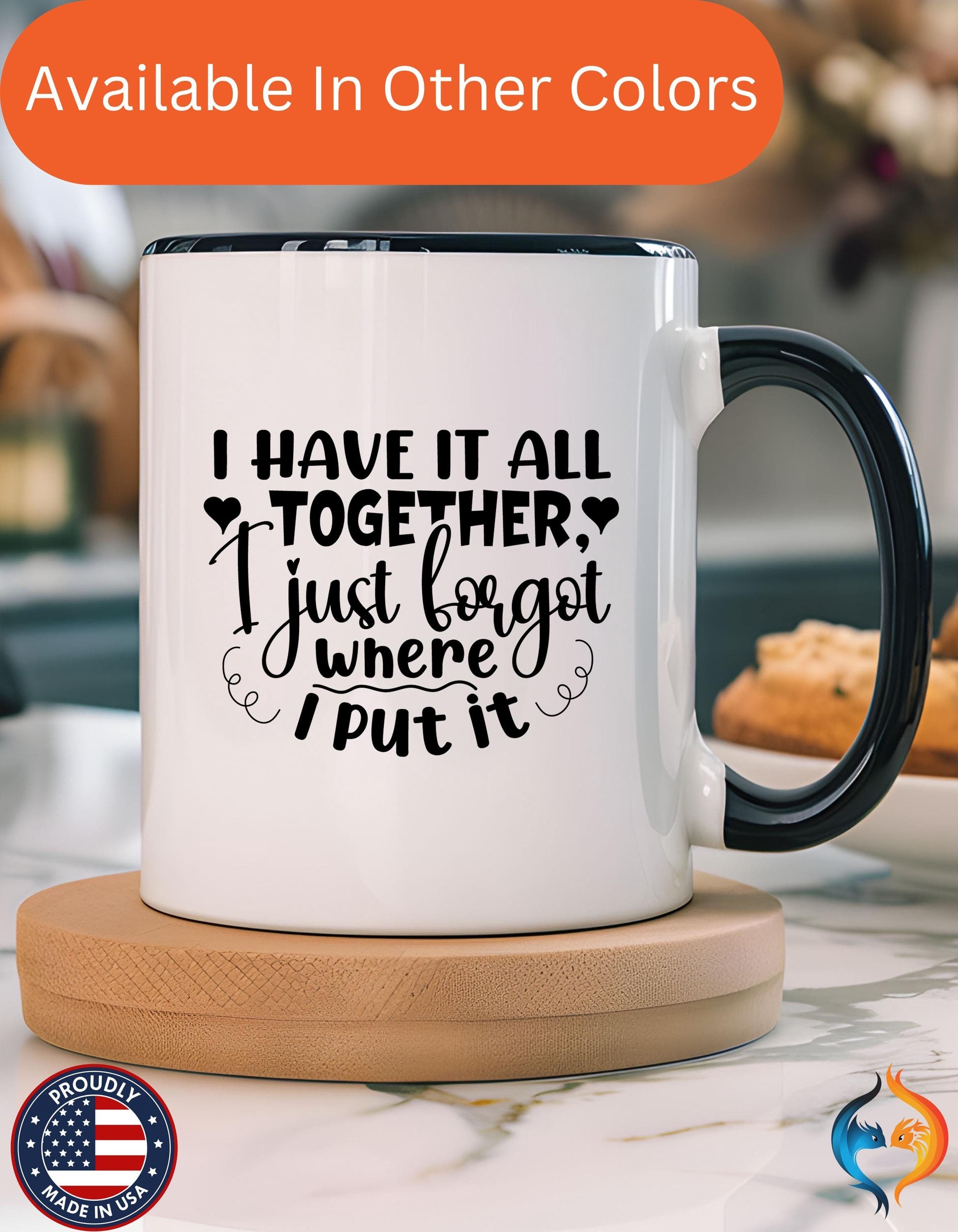 Funny Coffee Mug, Personalized Mug, I Have It All Together Just Forgot Where I Put It,  Accent Cup (11, 15oz), Gift Under 20, White Elephant