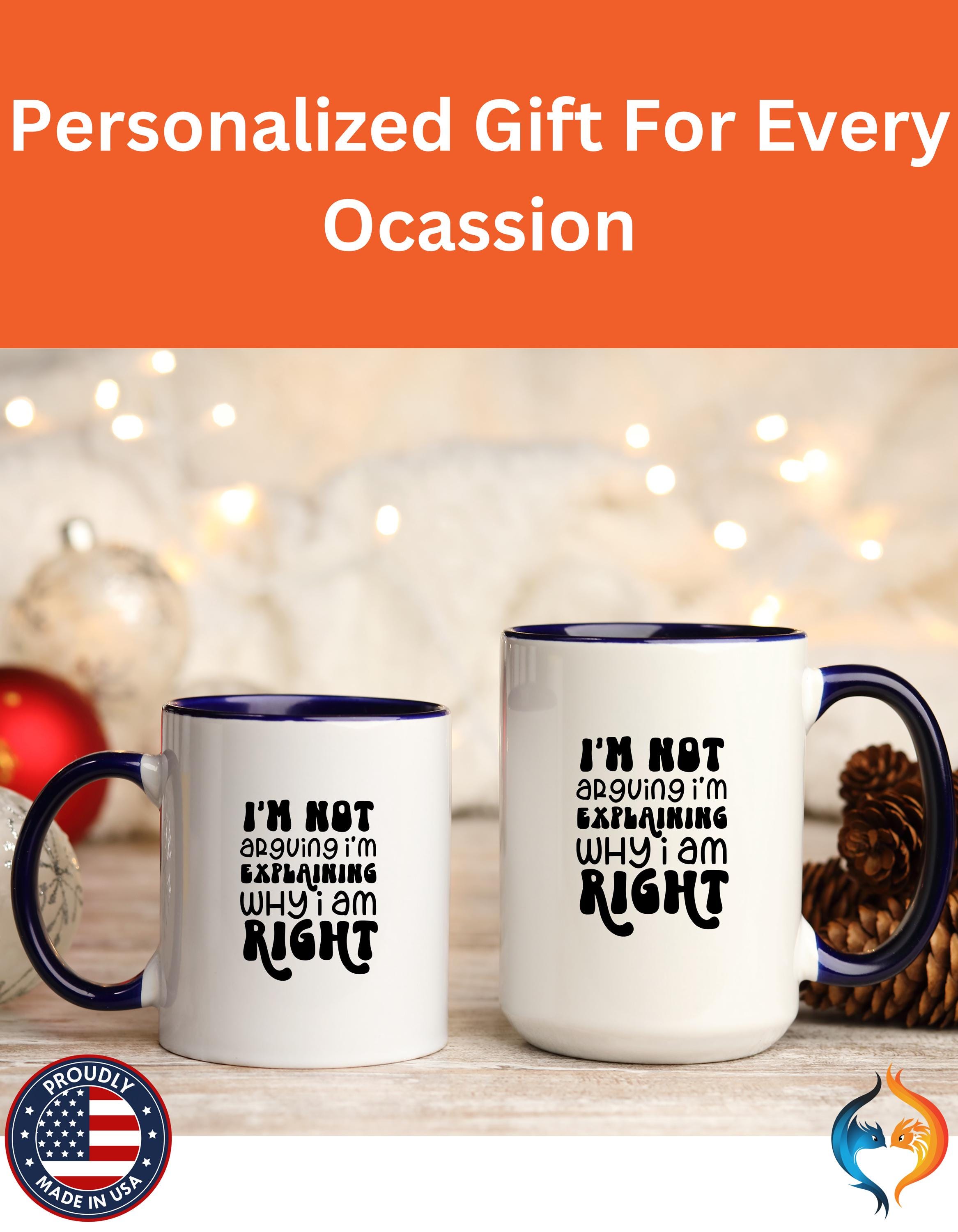 Funny Coffee Mug, Personalized Mug, I'm Not Arguing I'm Explaining Why I am Right Accent Cup (11, 15oz), Gift Under 20, White Elephant