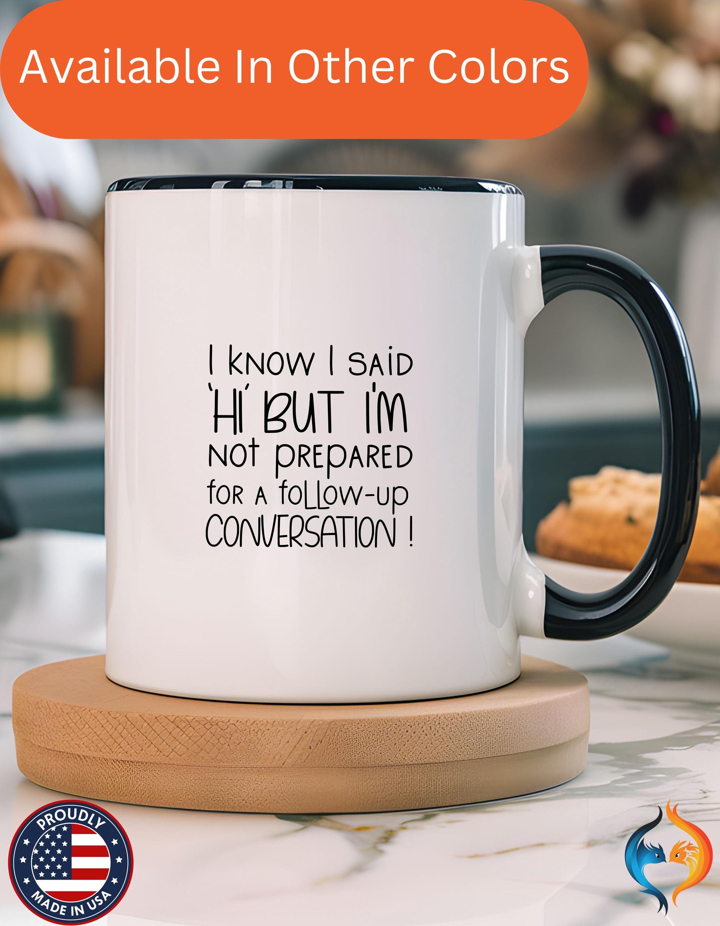 Funny Coffee Mug, Personalized Mug, I Know I Said Hi But don't Want To Do Conversation Accent Cup (11, 15oz), Gift Under 20, White Elephant