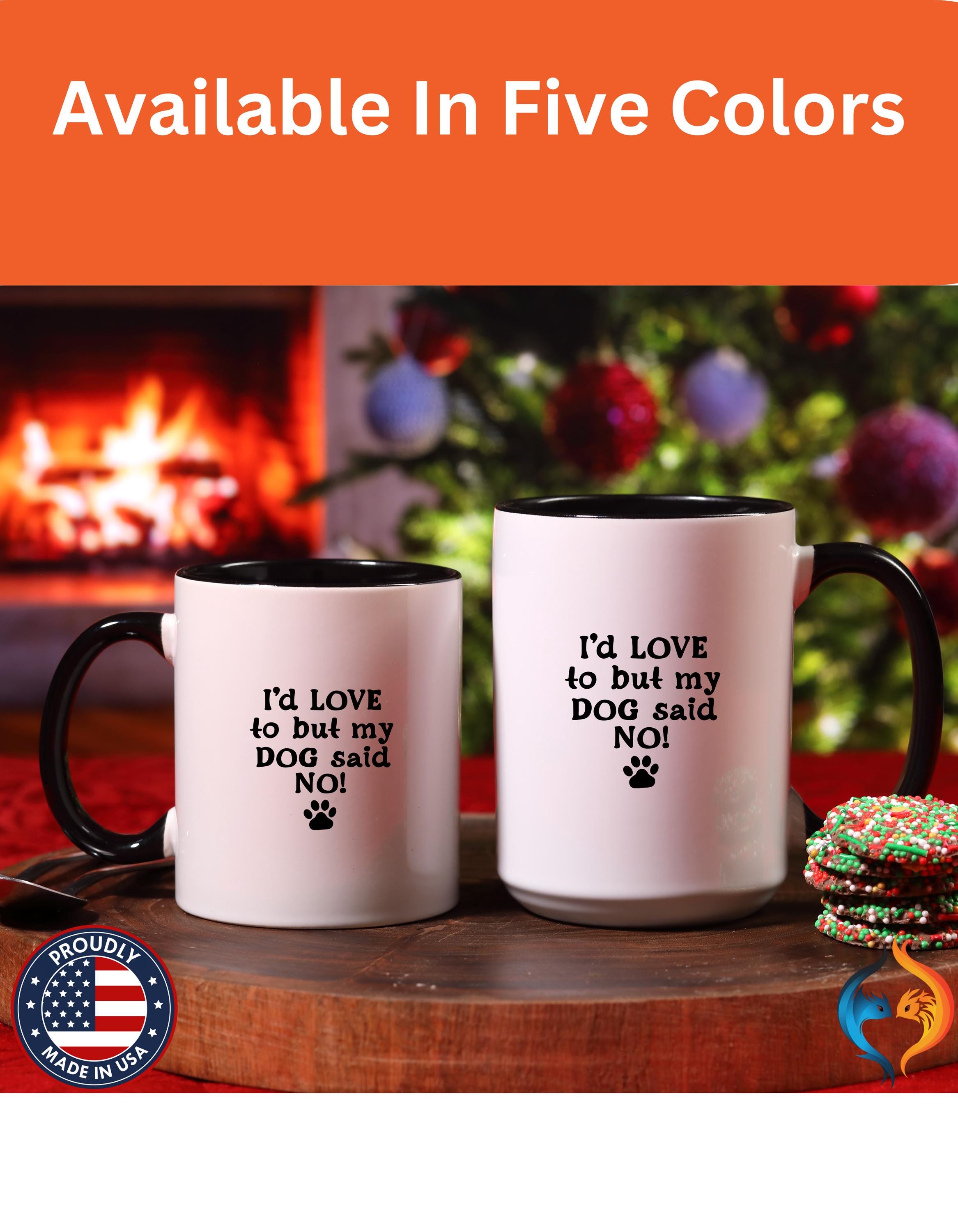 Funny Coffee Mug, Personalized Mug, I 'd Love To But My Dog Said No! Accent Cup (11, 15oz), Gift Under 20, White Elephant