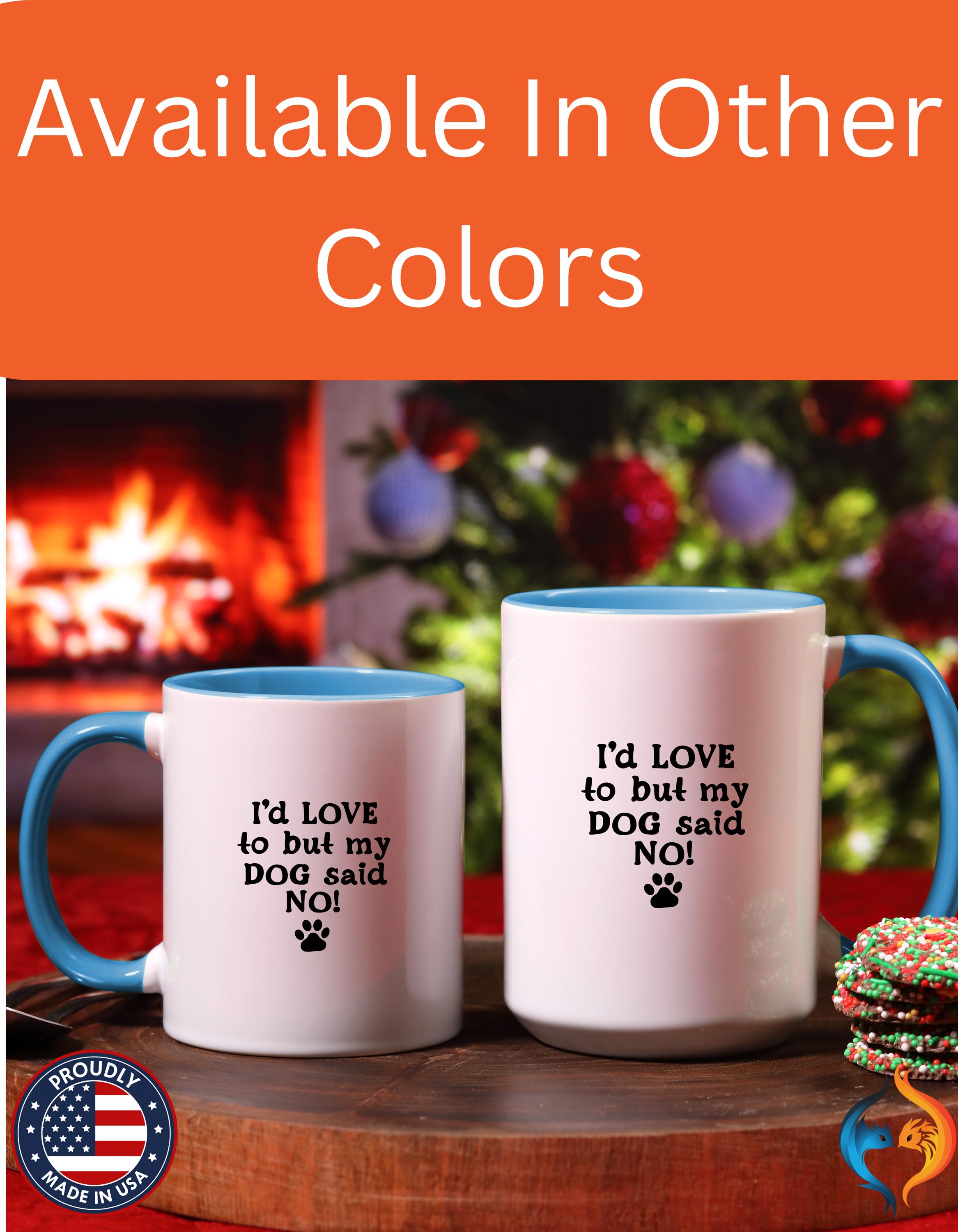 Funny Coffee Mug, Personalized Mug, I 'd Love To But My Dog Said No! Accent Cup (11, 15oz), Gift Under 20, White Elephant