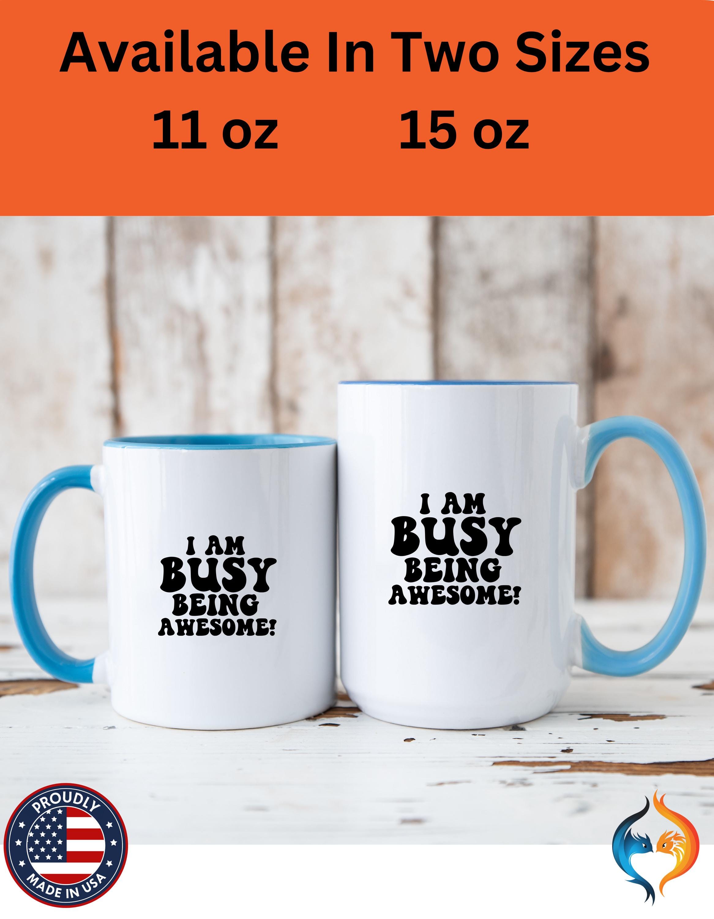 Funny Coffee Mug, Personalized mug, I Am Busy Being Awesome Accent Cup, Gift Under 20, Perfect White Elephant Gift (11 & 15oz)