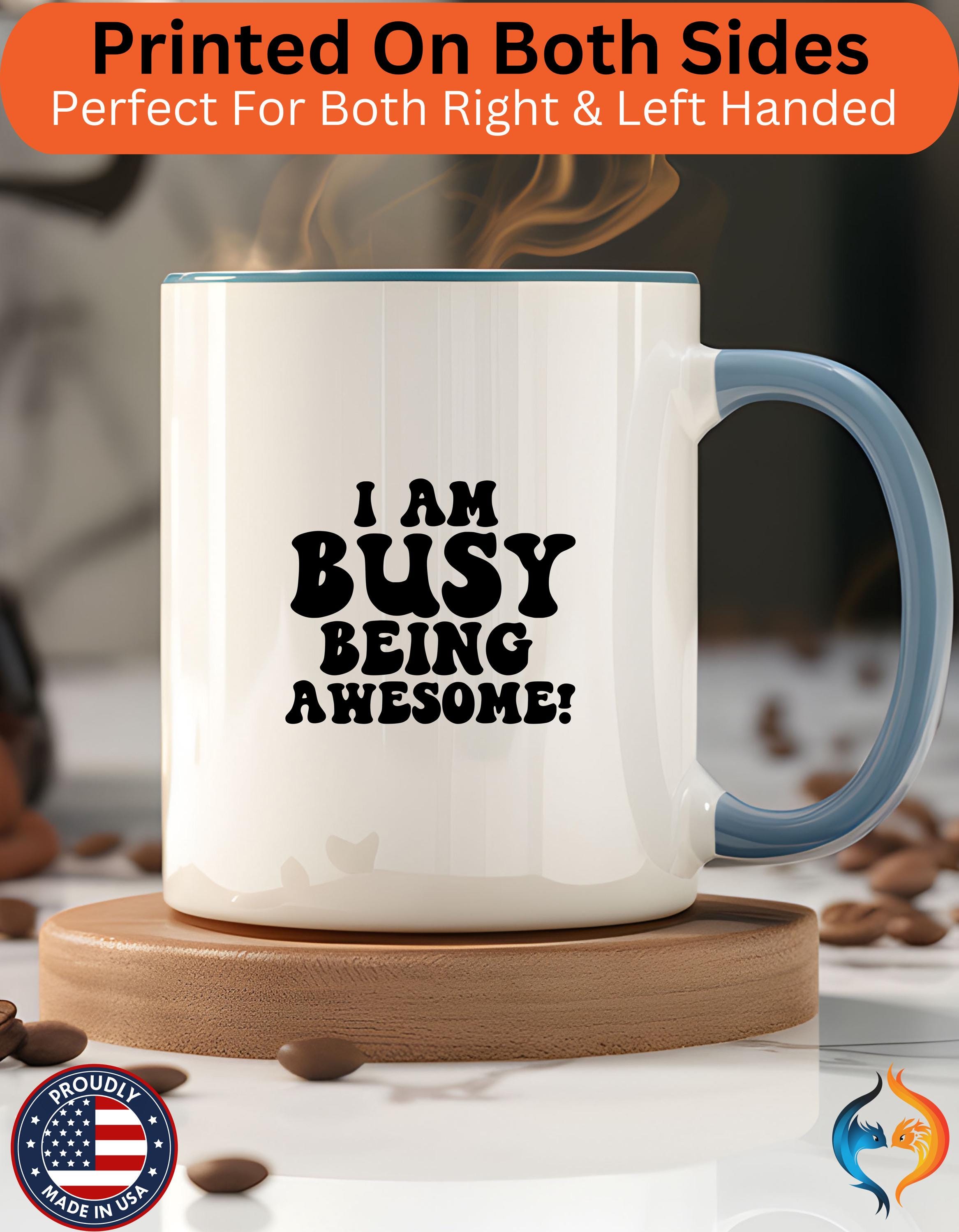 Funny Coffee Mug, Personalized mug, I Am Busy Being Awesome Accent Cup, Gift Under 20, Perfect White Elephant Gift (11 & 15oz)