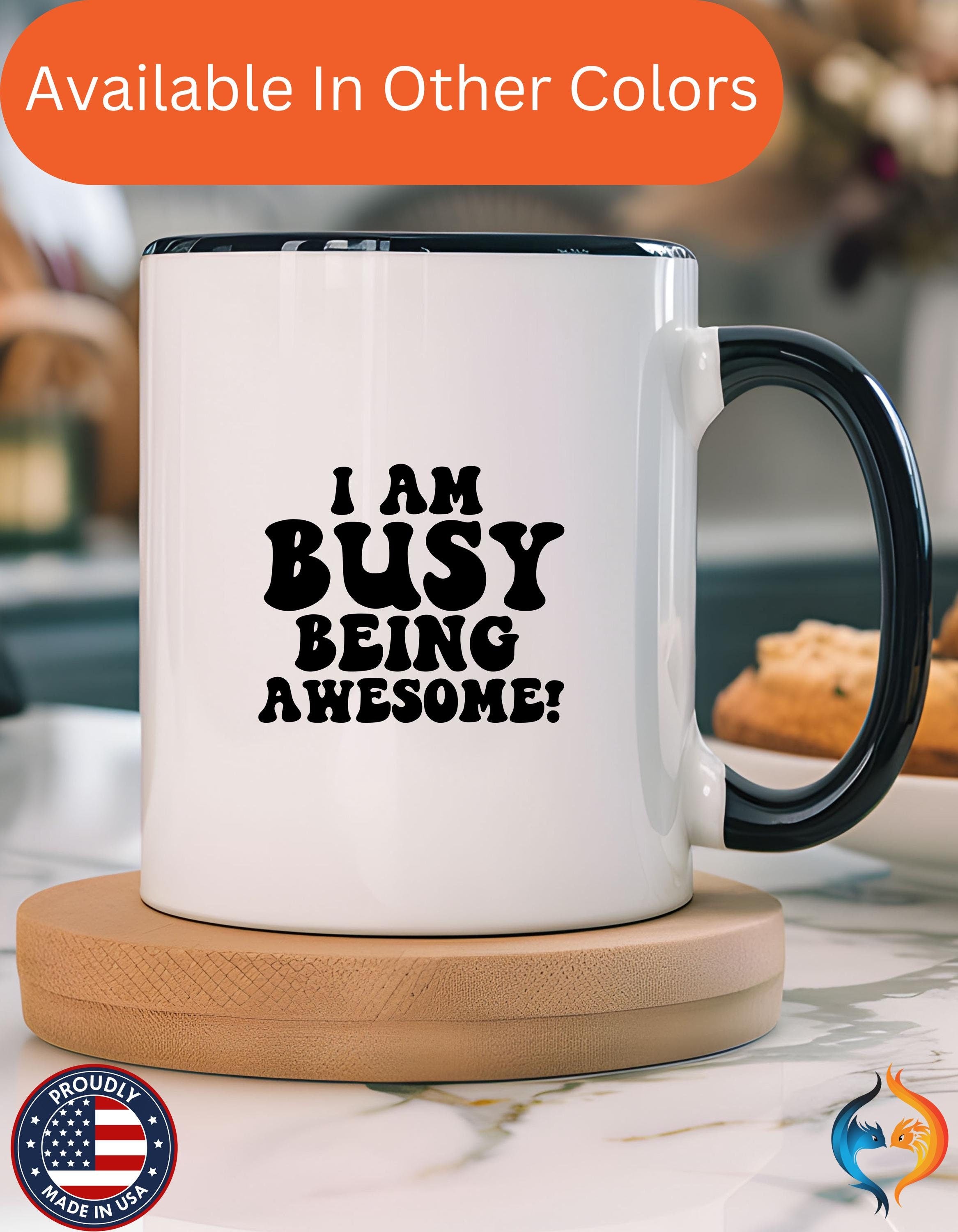 Funny Coffee Mug, Personalized mug, I Am Busy Being Awesome Accent Cup, Gift Under 20, Perfect White Elephant Gift (11 & 15oz)